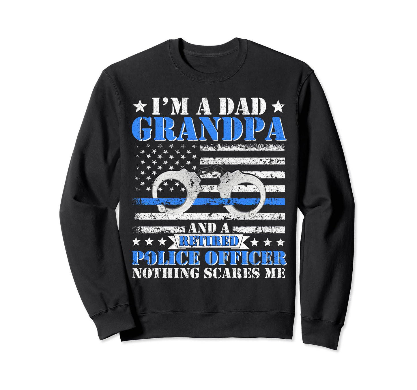 Im Dad Grandpa Retired Police Sweatshirt - Graphic Print for Adults - T-Shirt, Sweatshirt, Hoodie