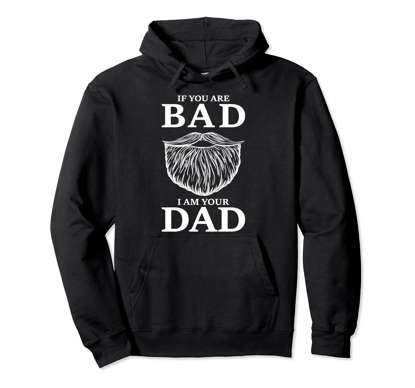 If You Are Bad I Am Your Dad Beard Hoodie - Graphic Print for Adults - T-Shirt, Sweatshirt, Hoodie
