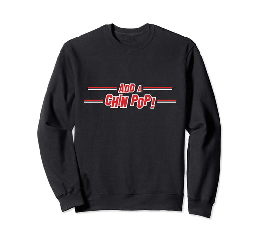 Add Chin Pop Funny Cheerleading Sweatshirt - Streetwear Style Unisex - T-Shirt, Sweatshirt, Hoodie