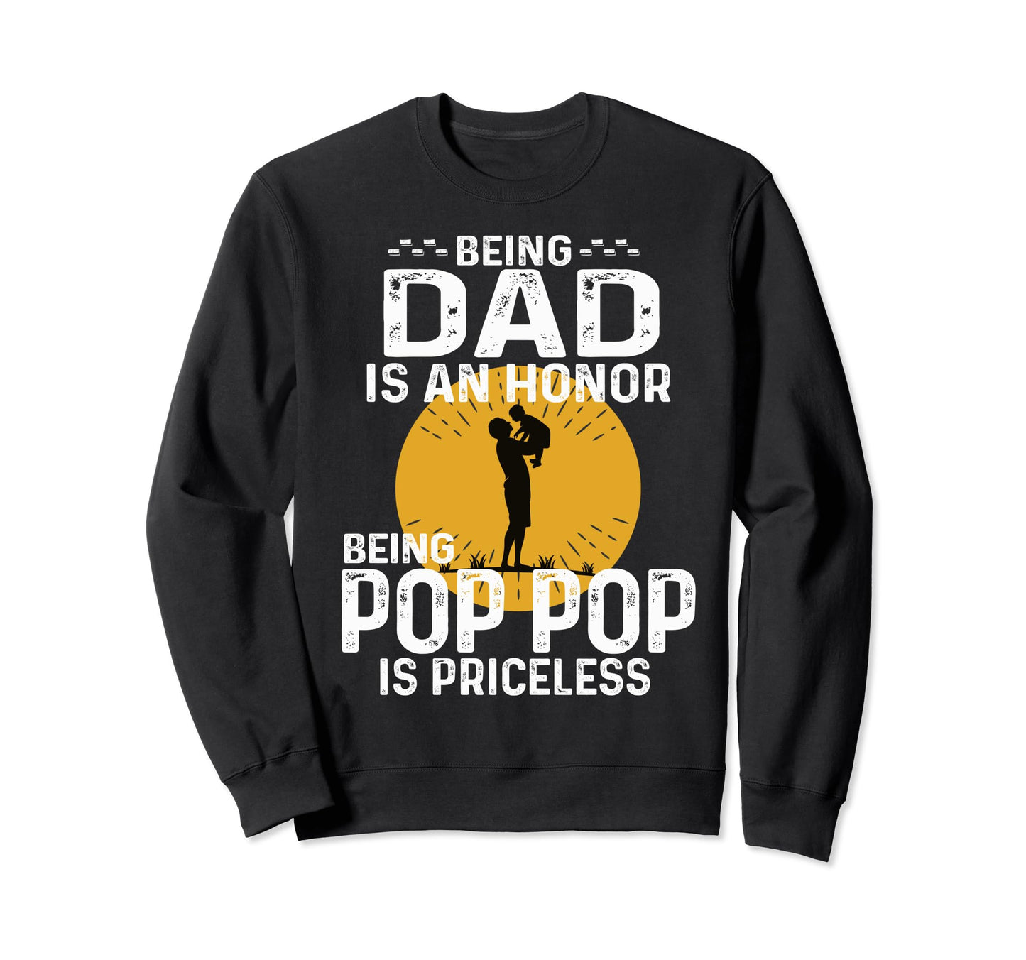 Being Dad Is Honor Being Pop Pop Is Sweatshirt - Trendy Graphic for Adults - T-Shirt, Sweatshirt, Hoodie