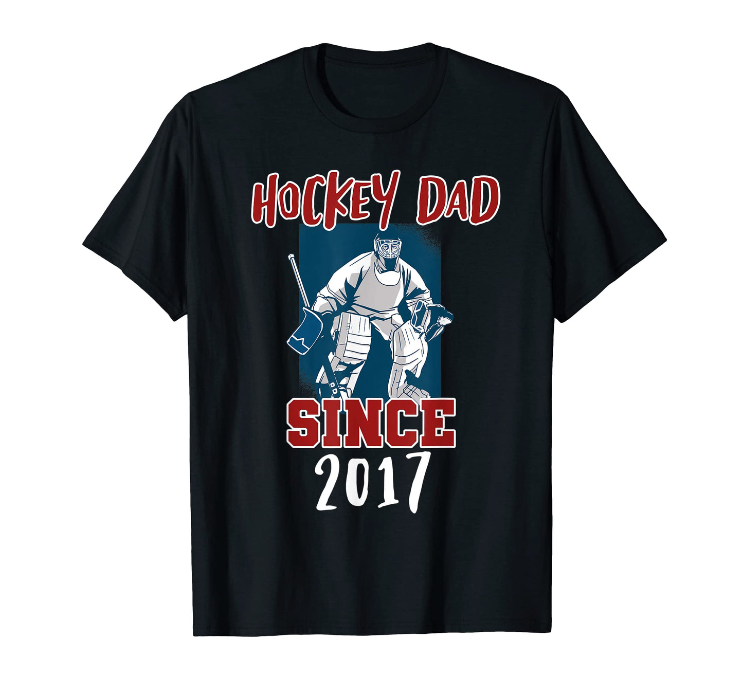 Hockey Dad Since 2017 T-Shirt - Streetwear Style Men Women - T-Shirt, Sweatshirt, Hoodie