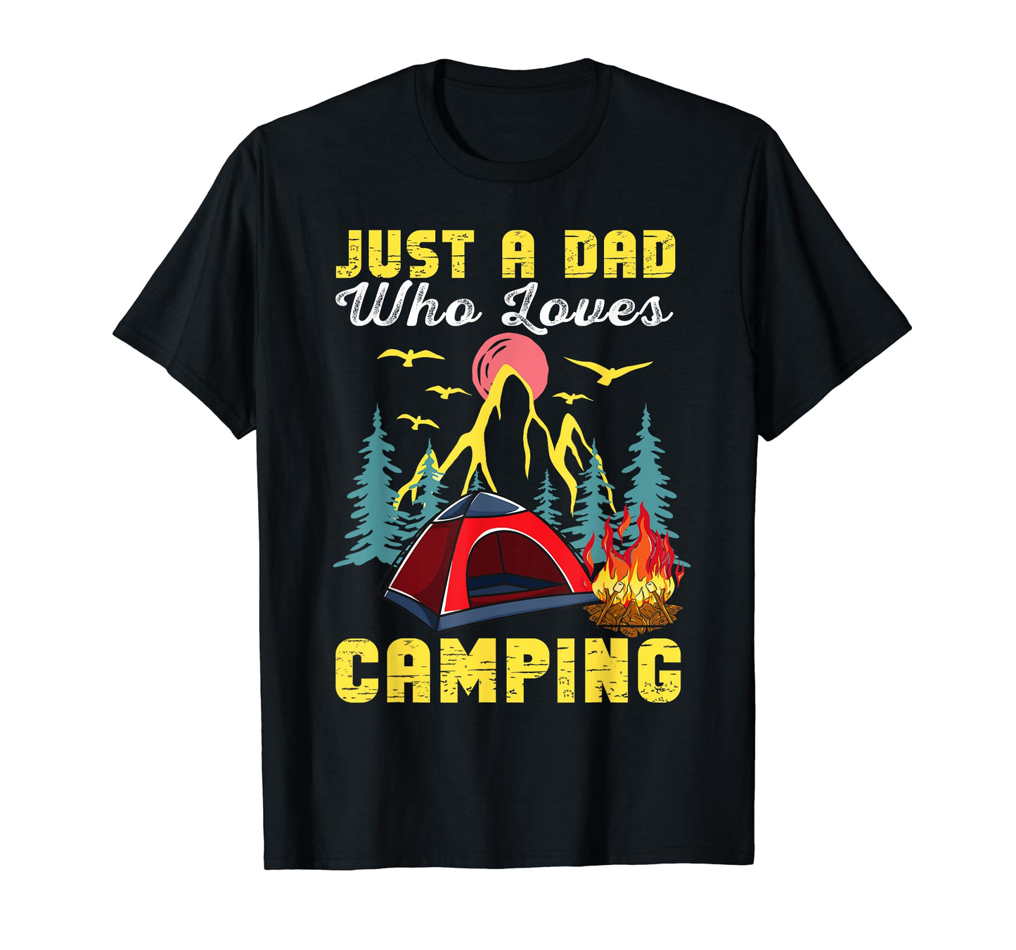 Just Dad Who Loves Camping T-Shirt - Fun Novelty Design for Adults - T-Shirt, Sweatshirt, Hoodie