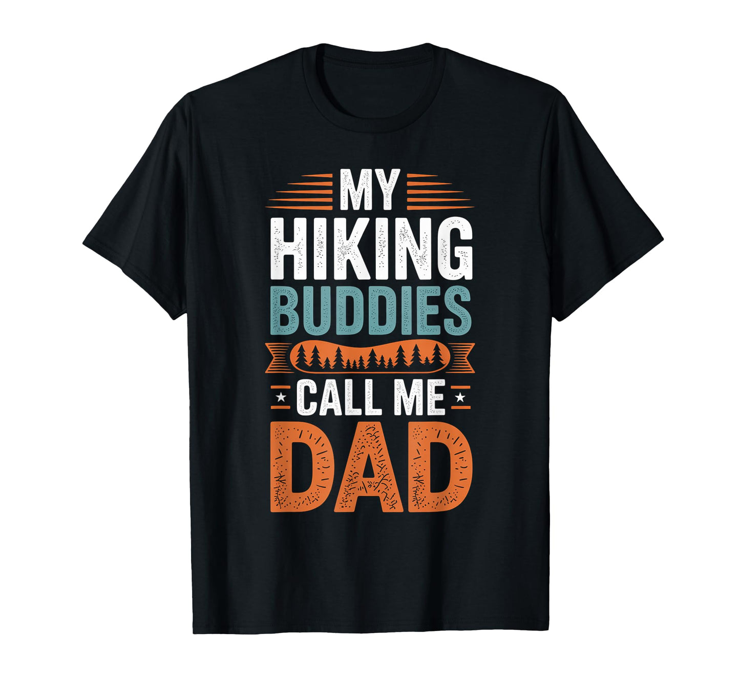 My Hiking Buddies Call Me Dad Funny T-Shirt - Graphic Print Men Women - T-Shirt, Sweatshirt, Hoodie