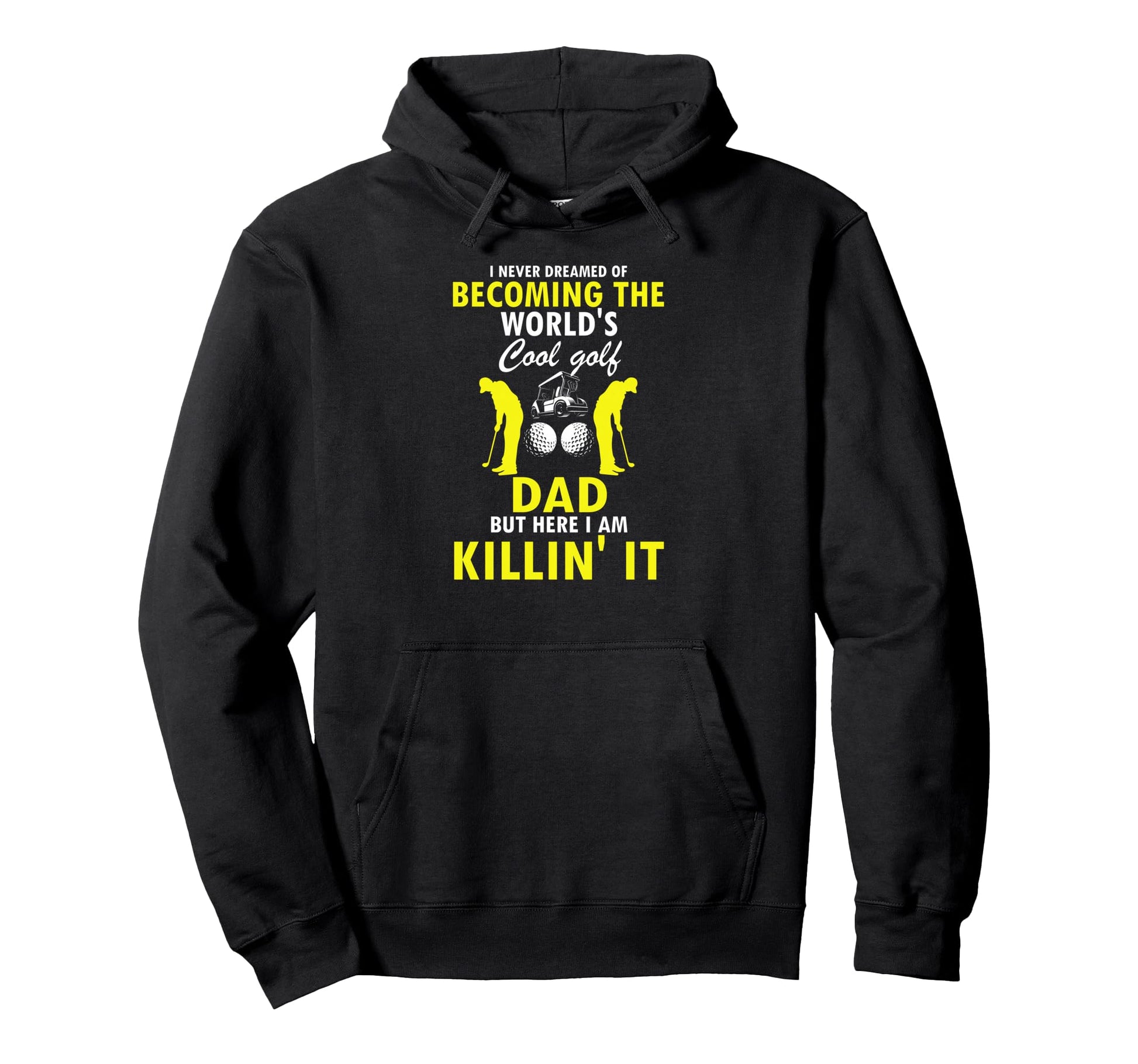 Golf Dad Killing It Funny Player Pride Hoodie - Streetwear Style for Adults - T-Shirt, Sweatshirt, Hoodie