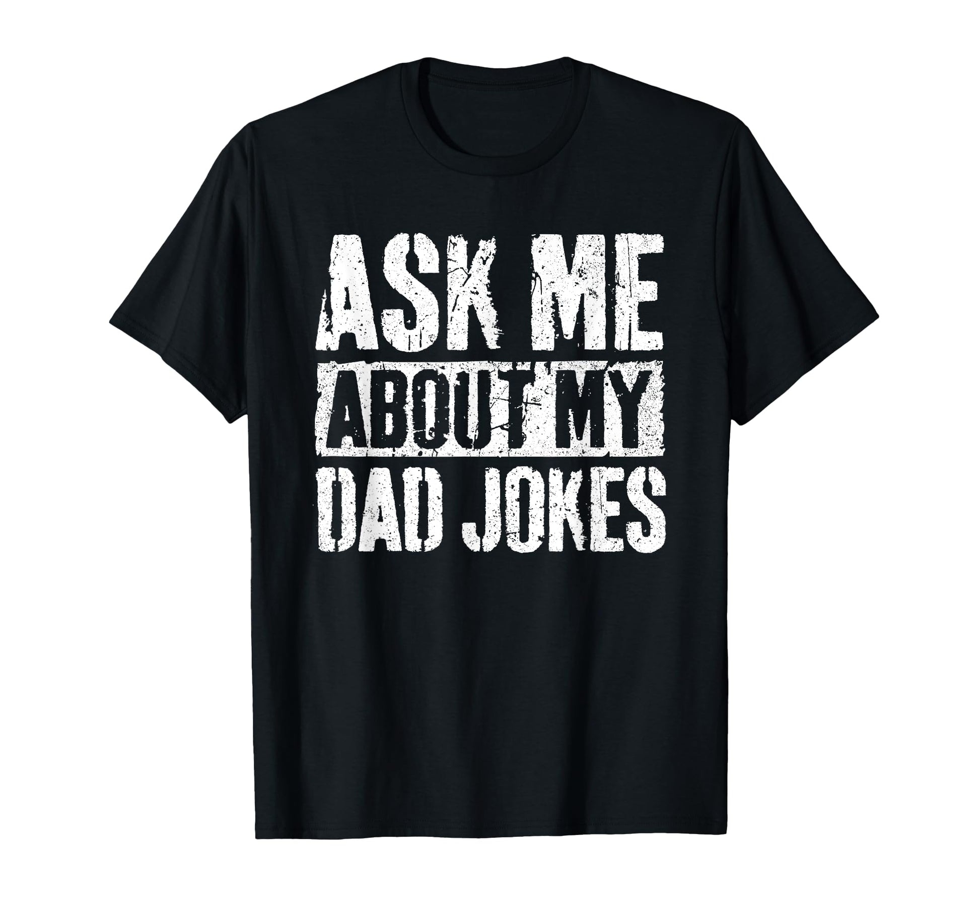 Ask Me About My Dad Jokes Funny Fathers Day T-Shirt - Graphic Print Unisex - T-Shirt, Sweatshirt, Hoodie