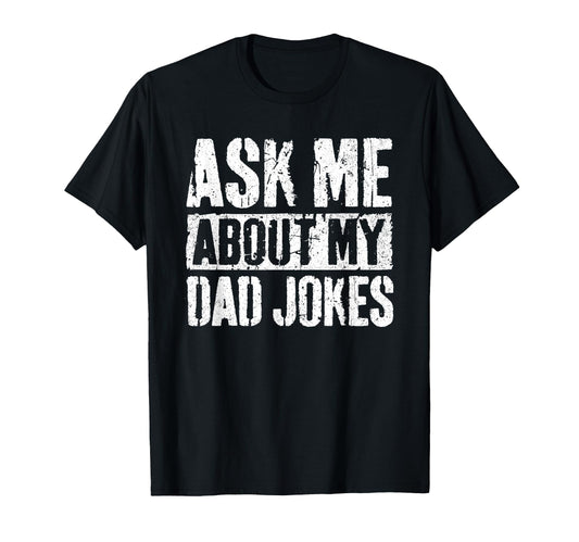 Ask Me About My Dad Jokes Funny Fathers Day T-Shirt - Graphic Print Unisex - T-Shirt, Sweatshirt, Hoodie