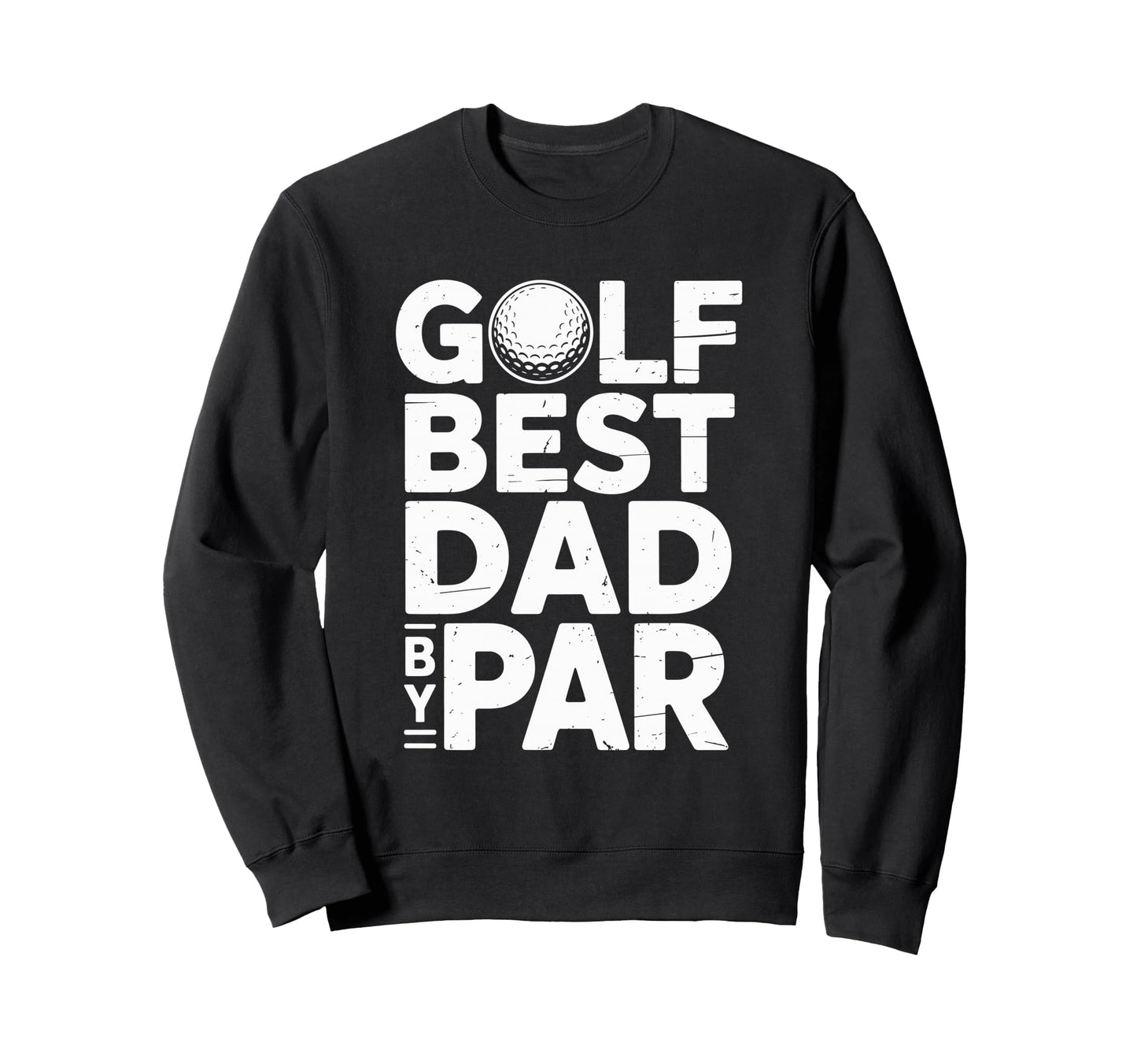 Golf Best Dad Par Golfing Father And Sweatshirt - Minimalist Print Unisex - T-Shirt, Sweatshirt, Hoodie