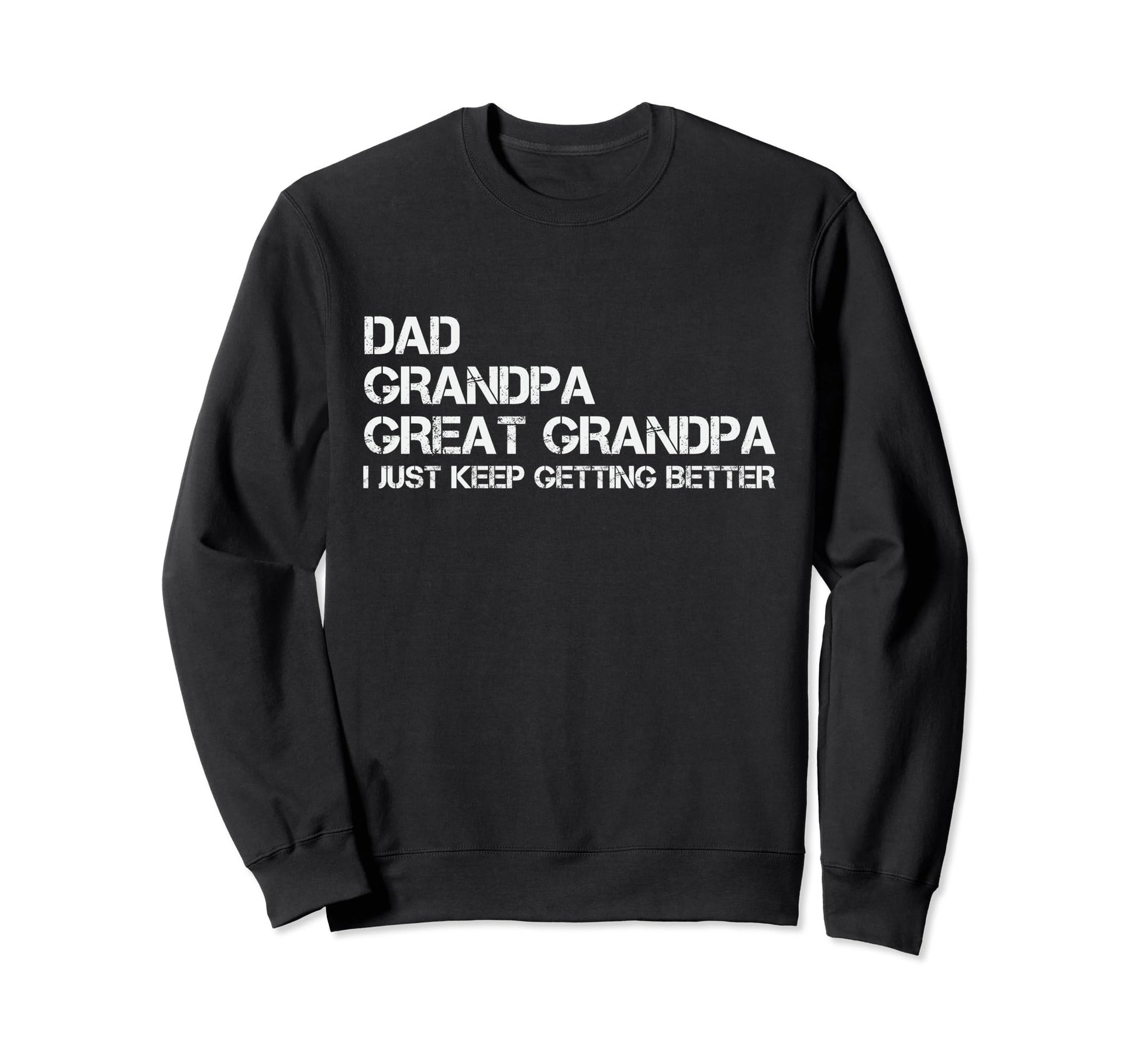 Dad Grandpa Great Grandpa I Just Sweatshirt - Aesthetic Graphic Unisex - T-Shirt, Sweatshirt, Hoodie