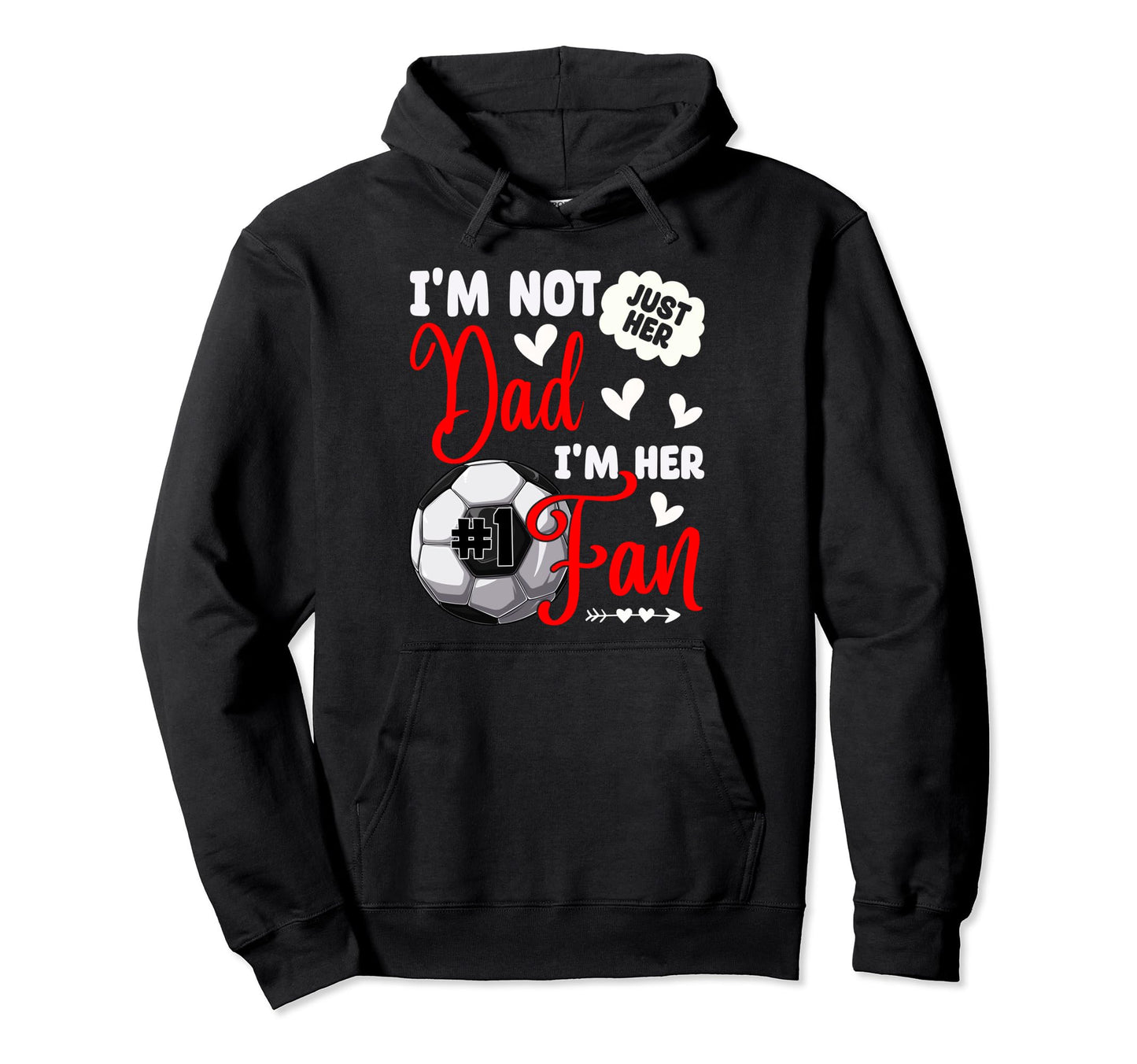 Im Not Just Her Dad Im Her Number 1 Hoodie - Custom Art Print for Adults - T-Shirt, Sweatshirt, Hoodie
