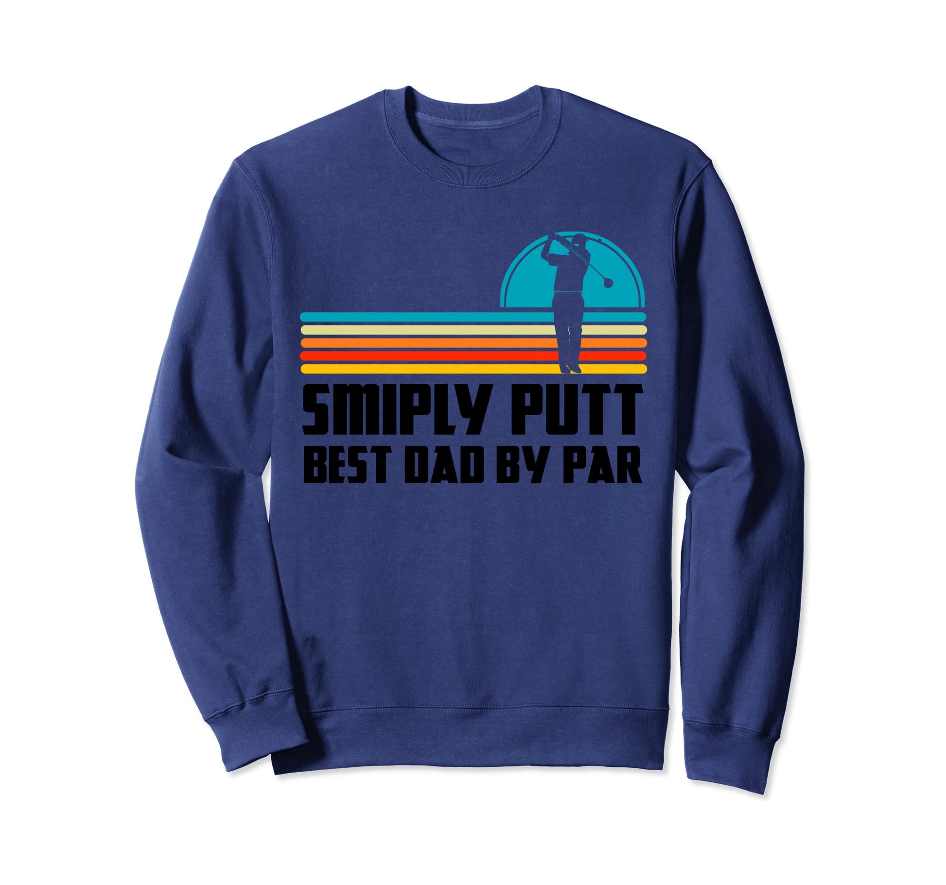 Simply Putt Best Dad Par Golf Dad Sweatshirt - Streetwear Style Unisex - T-Shirt, Sweatshirt, Hoodie