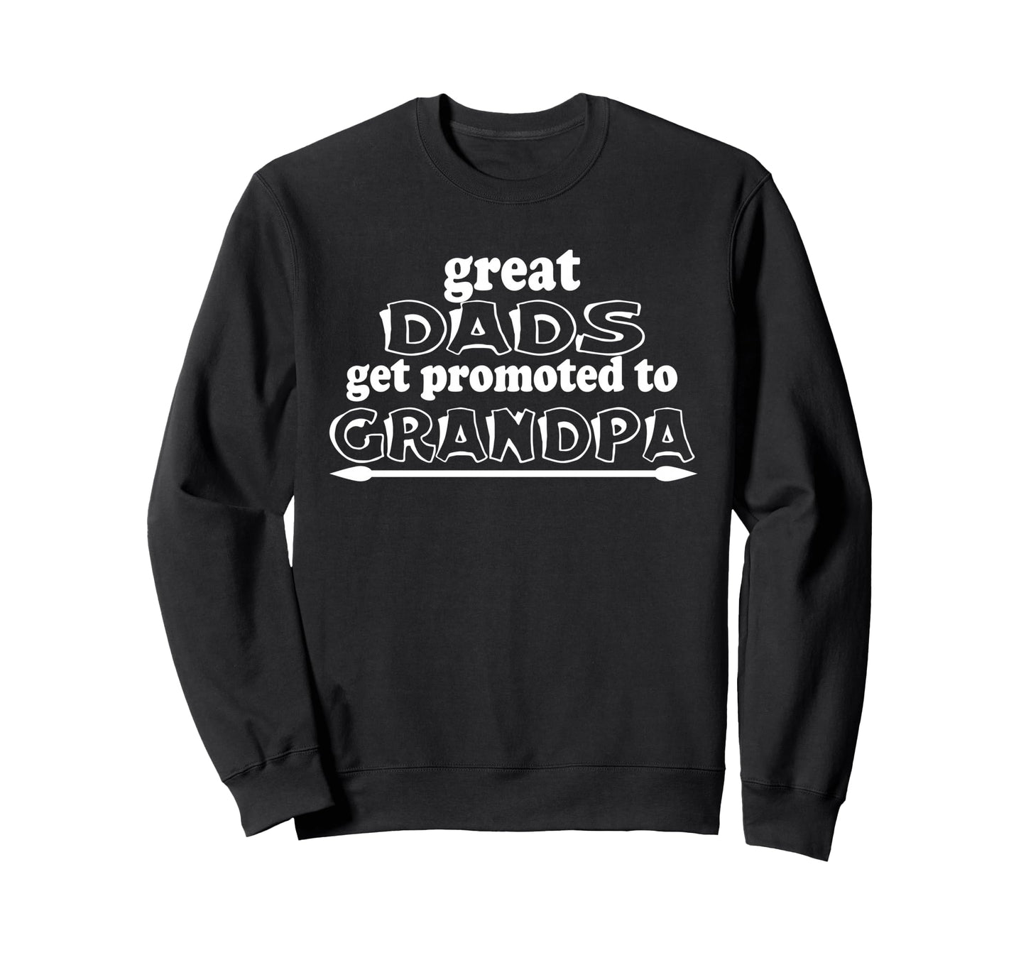 Great Dads Get Promoted To Sweatshirt - Streetwear Style for Adults - T-Shirt, Sweatshirt, Hoodie