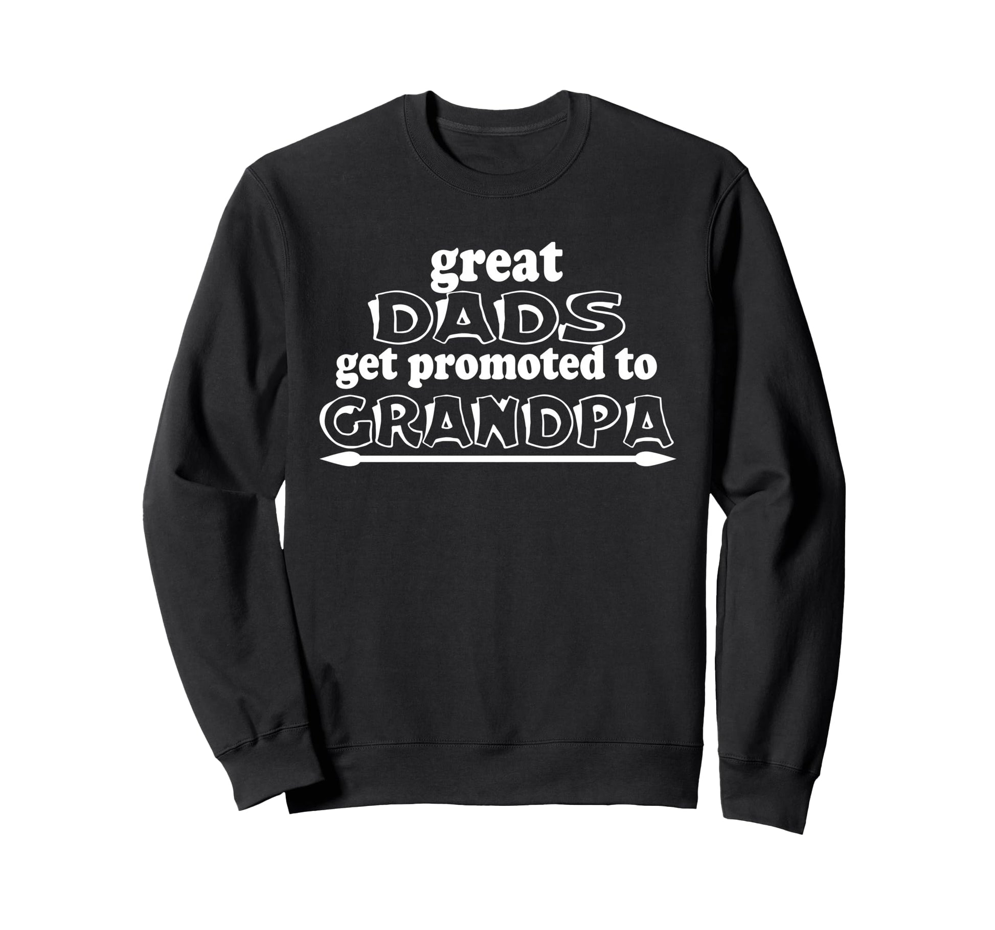 Great Dads Get Promoted To Sweatshirt - Streetwear Style for Adults - T-Shirt, Sweatshirt, Hoodie