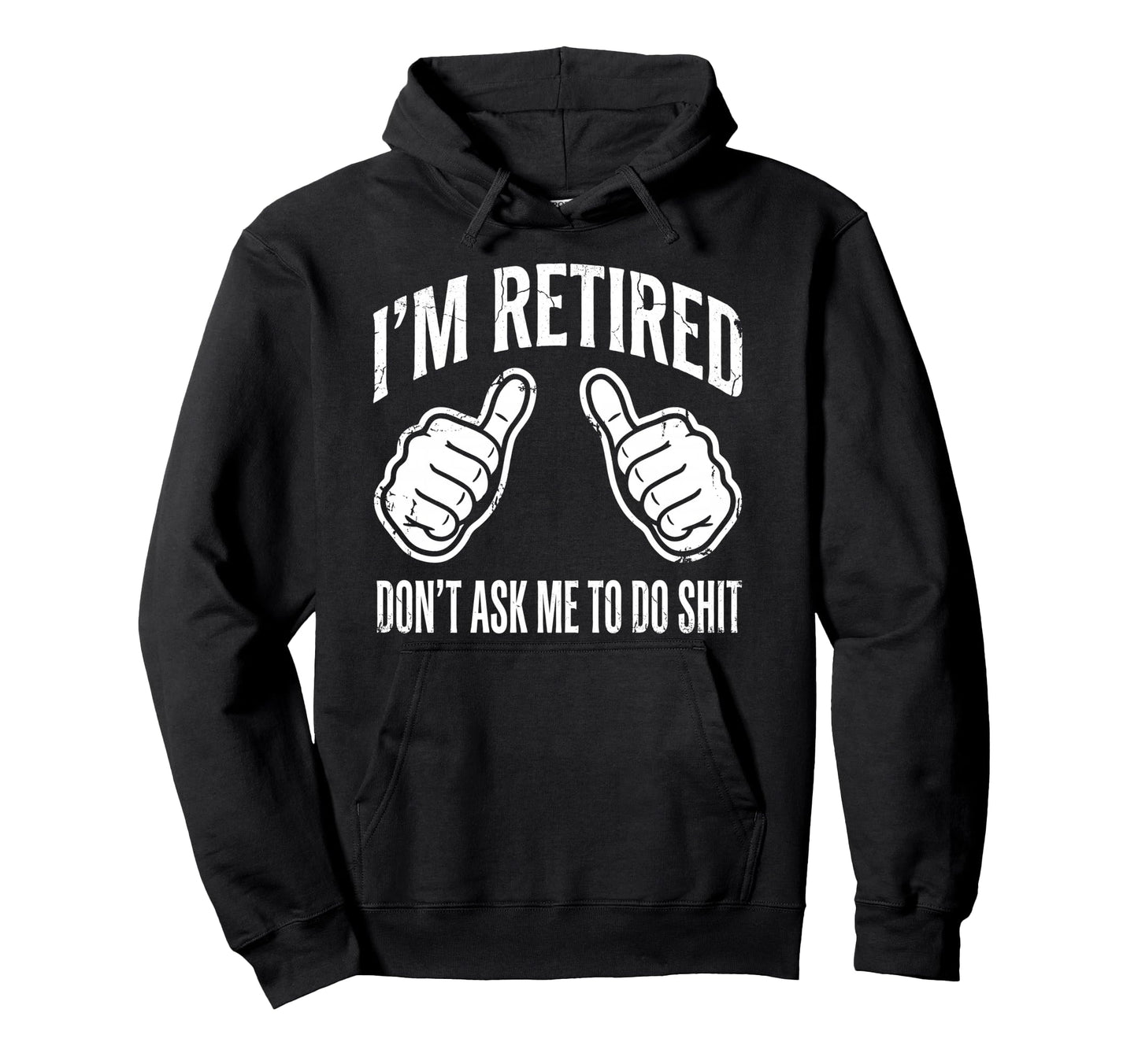 Funny Retirement Im Retired Dont Ask Hoodie - Aesthetic Graphic Men Women - T-Shirt, Sweatshirt, Hoodie