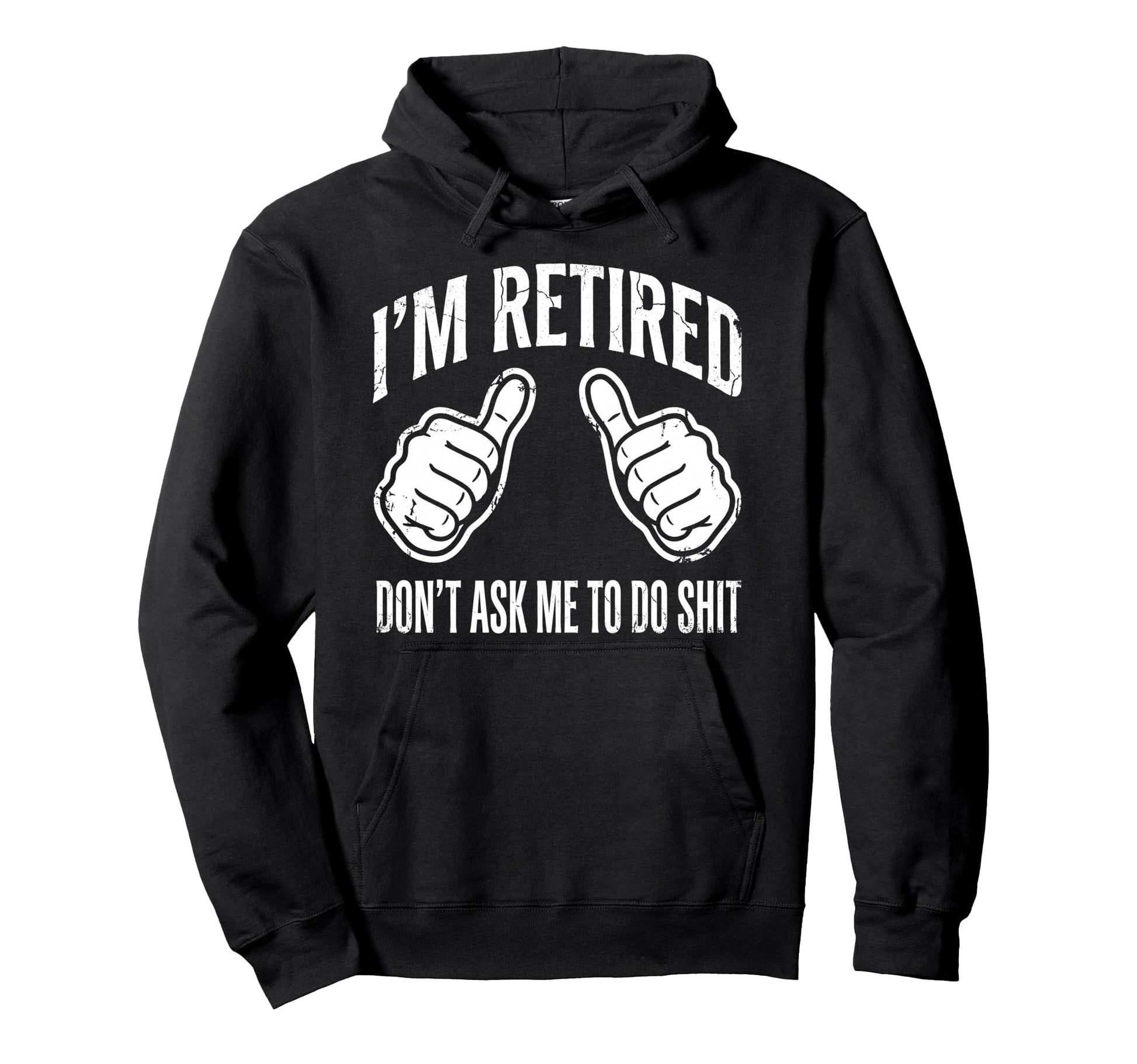 Funny Retirement Im Retired Dont Ask Hoodie - Aesthetic Graphic Men Women - T-Shirt, Sweatshirt, Hoodie