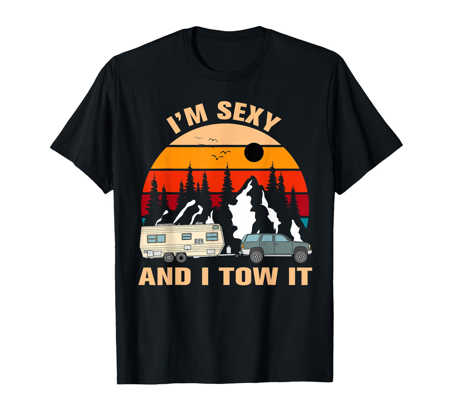 Im Sexy And I Tow Camping Hiking Nature T-Shirt - Graphic Print for Adults - T-Shirt, Sweatshirt, Hoodie