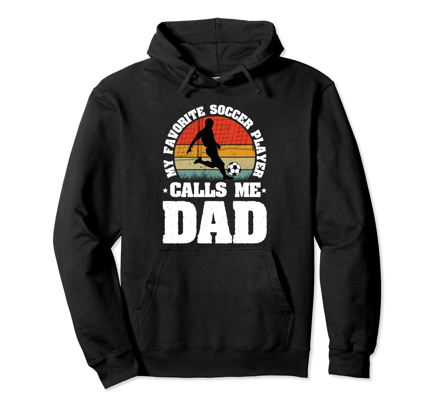 My Favorite Soccer Player Calls Me Dad Hoodie - Custom Art Print Unisex - T-Shirt, Sweatshirt, Hoodie
