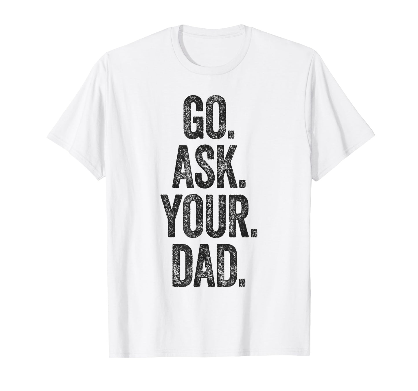 Funny Go Ask Your Dad Mom Gifts Summer T-Shirt - Graphic Print for Adults - T-Shirt, Sweatshirt, Hoodie