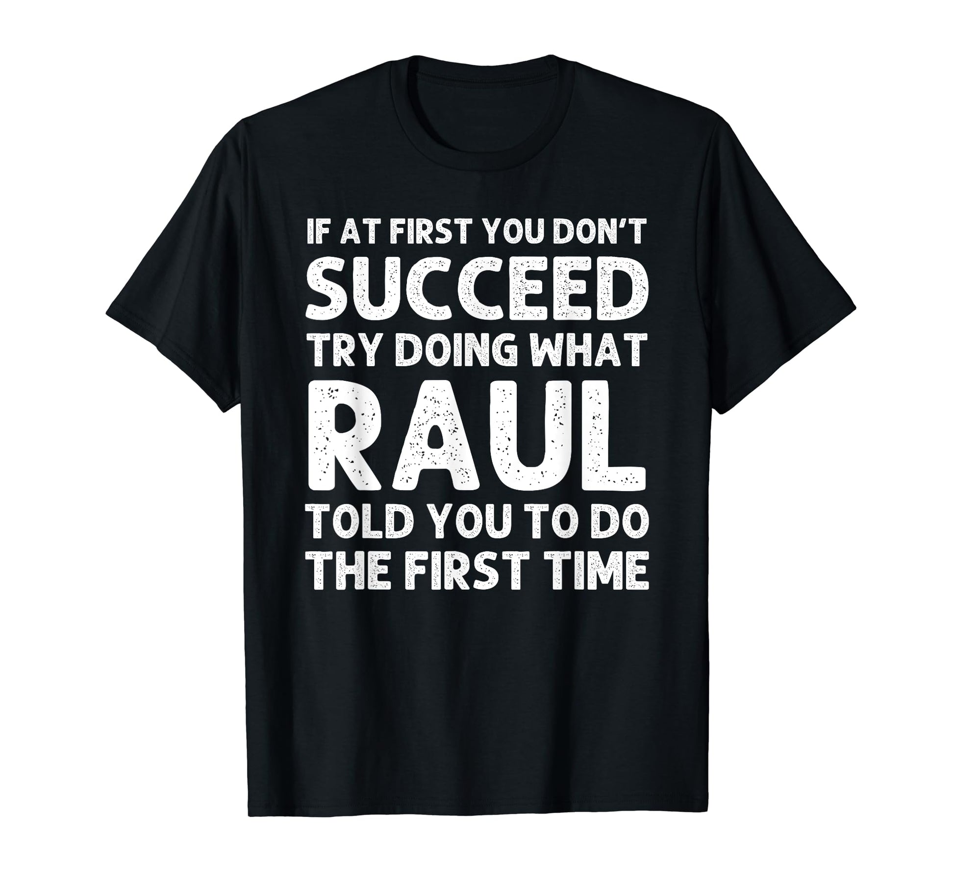 Raul Gift Name Personalized T-Shirt - Fun Novelty Design Men Women - T-Shirt, Sweatshirt, Hoodie