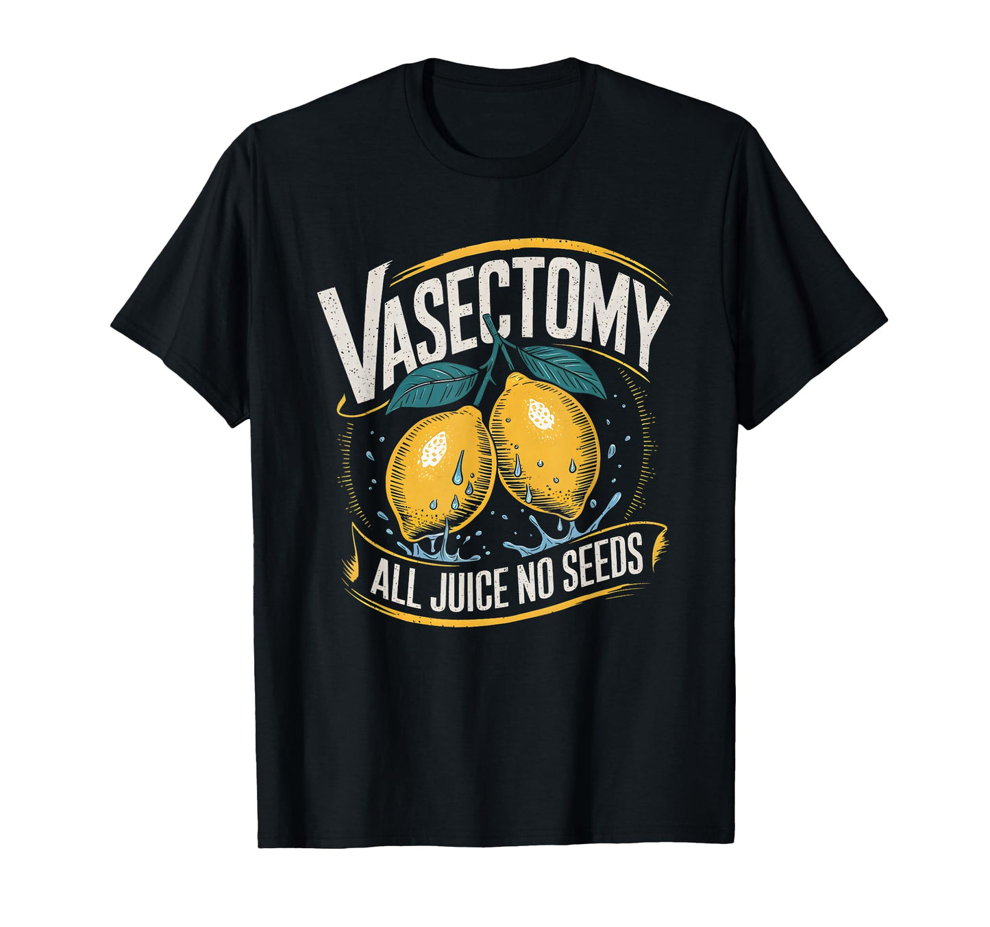 Vasectomy All Juice No Seeds Lemon T-Shirt - Graphic Print Unisex - T-Shirt, Sweatshirt, Hoodie
