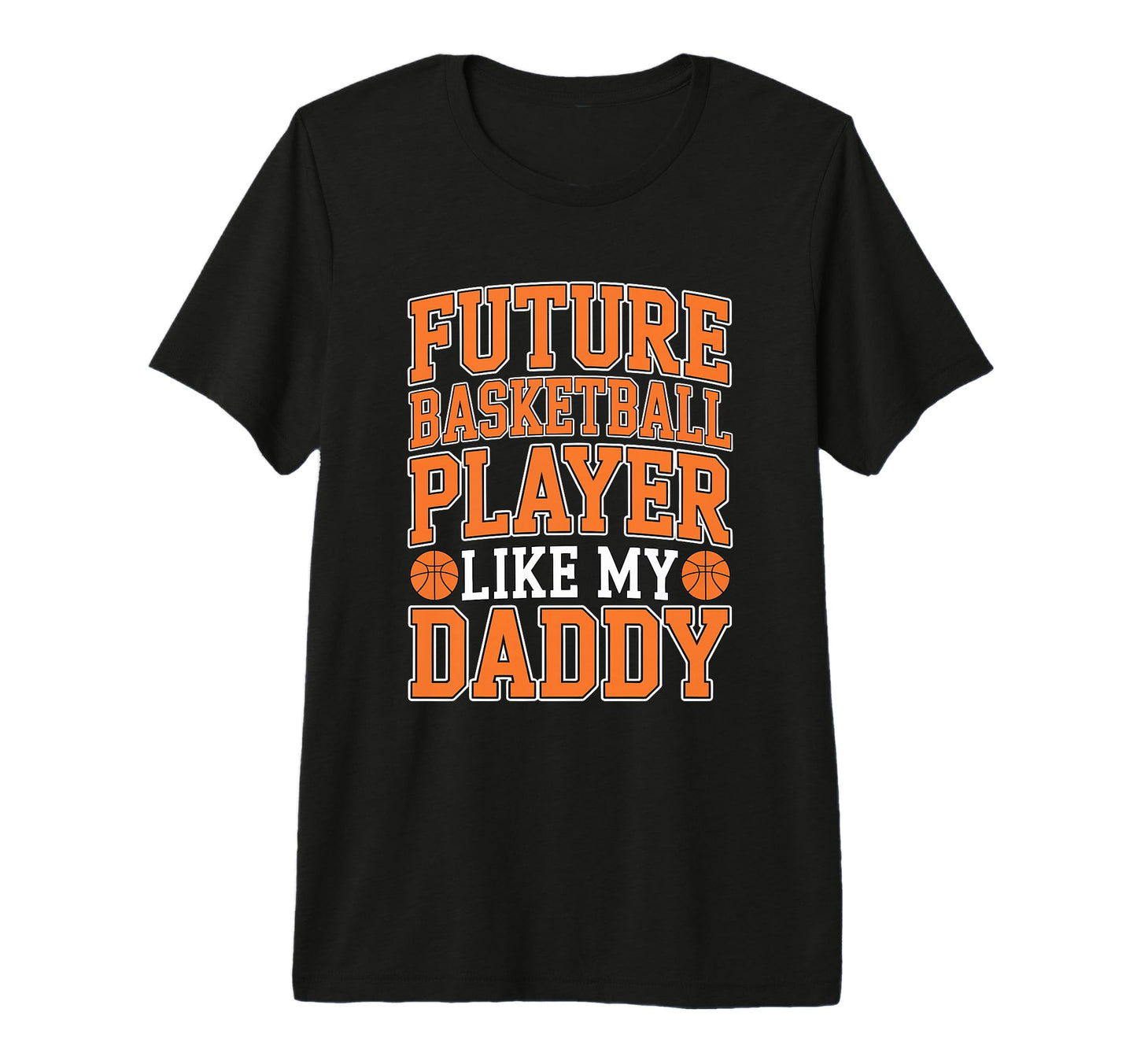 Future Basketball Player Like My Daddy T-Shirt - Trendy Graphic for Adults - T-Shirt, Sweatshirt, Hoodie