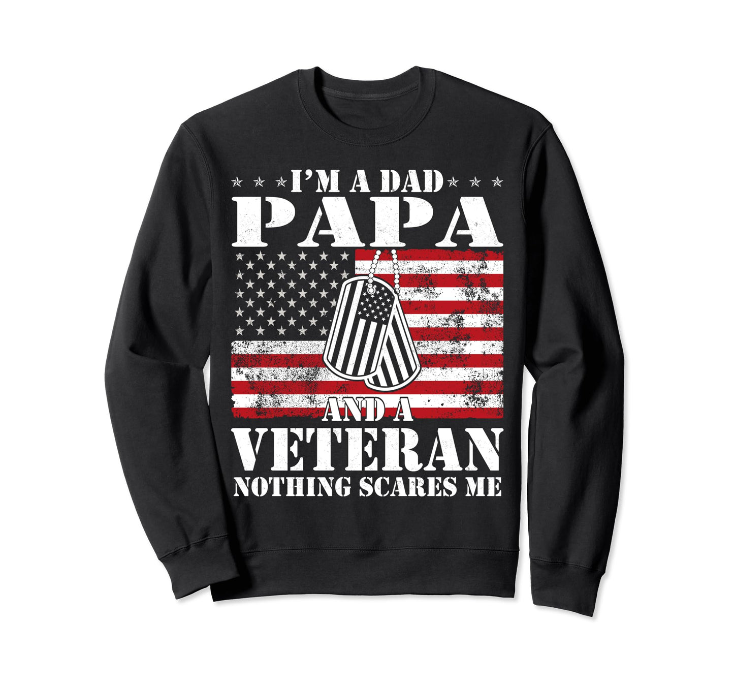 Im Dad Papa And Veteran Nothing Sweatshirt - Graphic Print for Adults - T-Shirt, Sweatshirt, Hoodie
