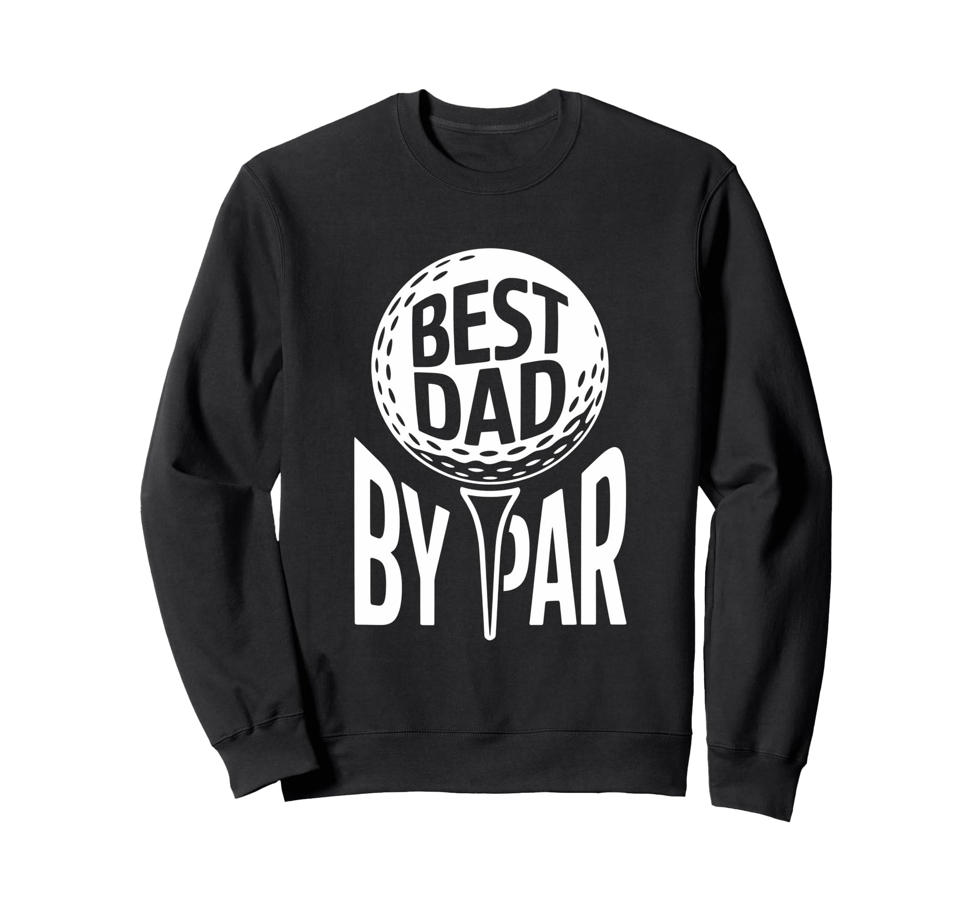 Best Dad Par Golf Lovers Fathers Day Sweatshirt - Graphic Print for Adults - T-Shirt, Sweatshirt, Hoodie
