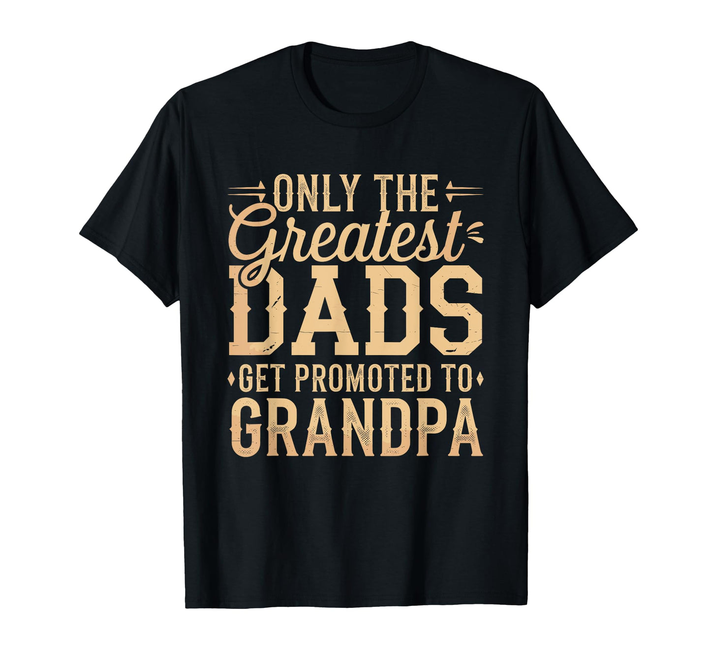 Only Greatest Dads Get Promoted To T-Shirt - Streetwear Style for Adults - T-Shirt, Sweatshirt, Hoodie