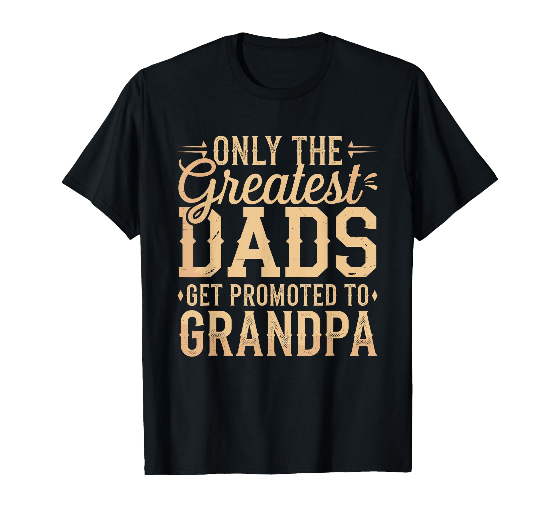 Only Greatest Dads Get Promoted To T-Shirt - Streetwear Style for Adults - T-Shirt, Sweatshirt, Hoodie
