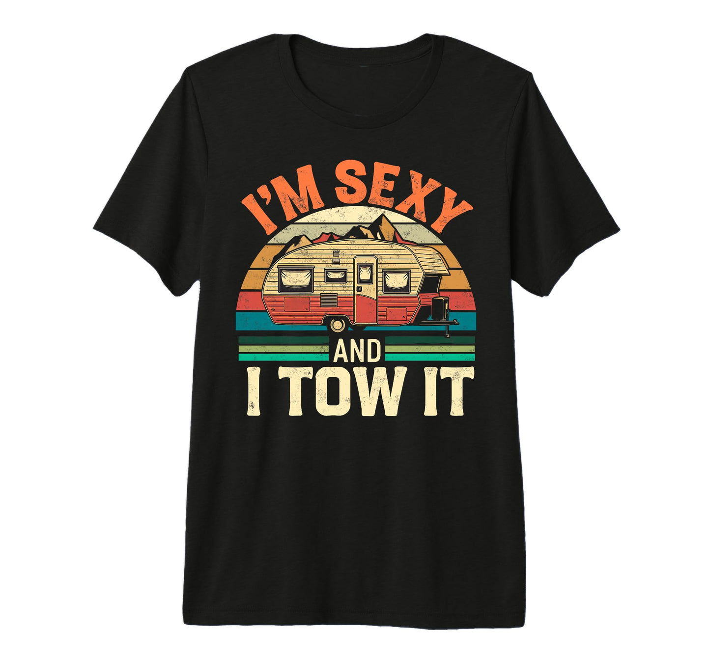 Im Sexy I Tow It Camping Van Drivers T-Shirt - Graphic Print Men Women - T-Shirt, Sweatshirt, Hoodie