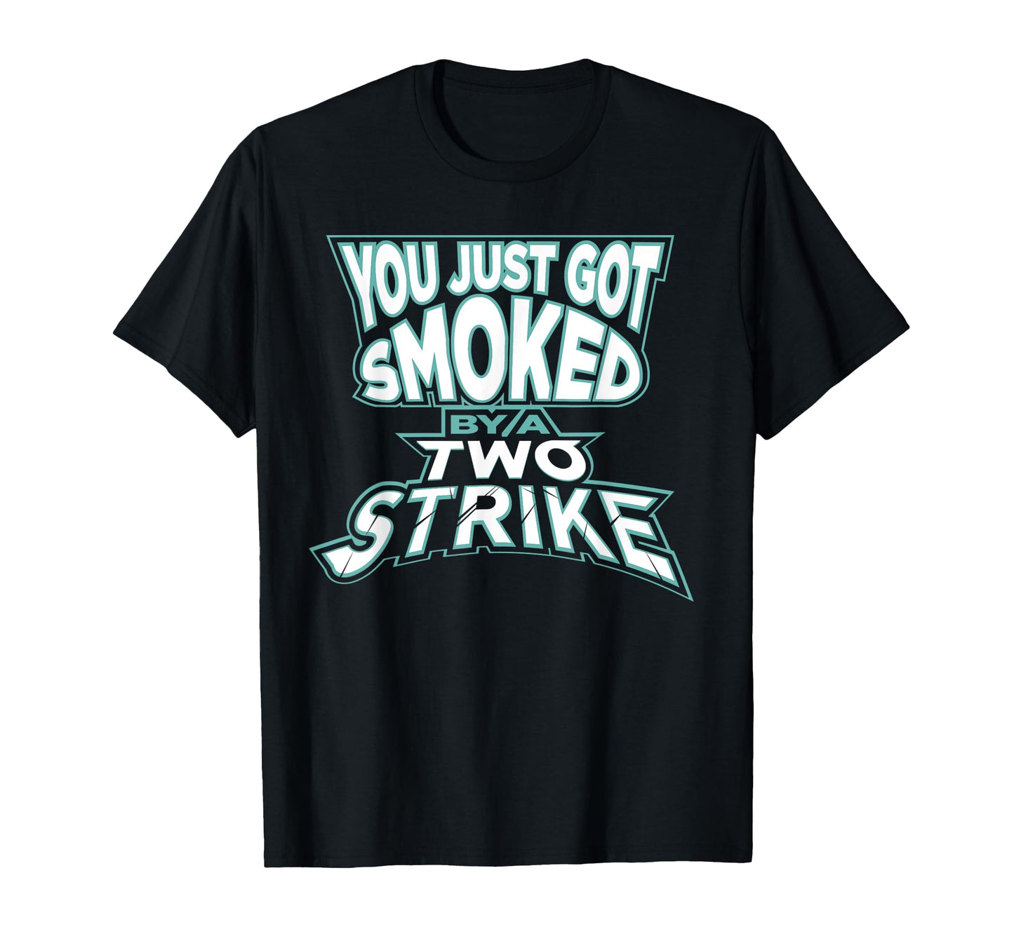 You Just Got Smoked Two Strike Mens T-Shirt - Unique Graphic Unisex - T-Shirt, Sweatshirt, Hoodie