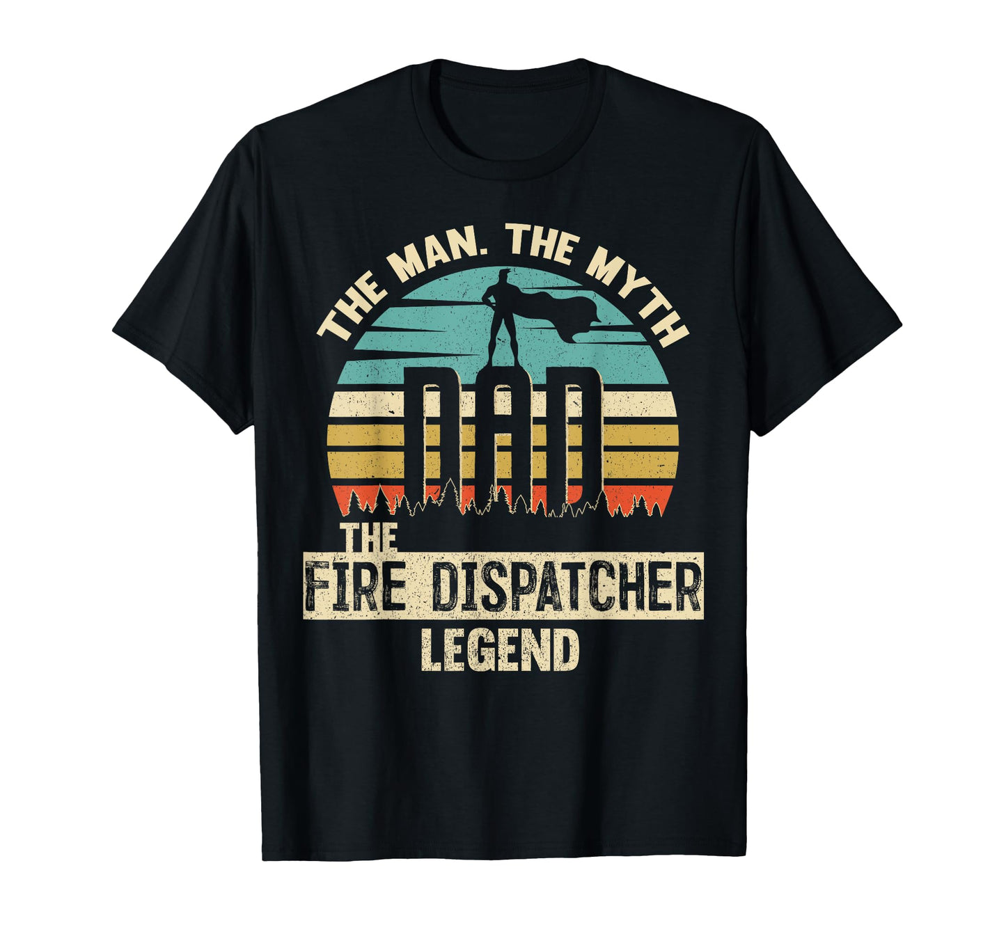 Myth Legend Dad Fire Dispatcher T-Shirt - Streetwear Style Unisex - T-Shirt, Sweatshirt, Hoodie
