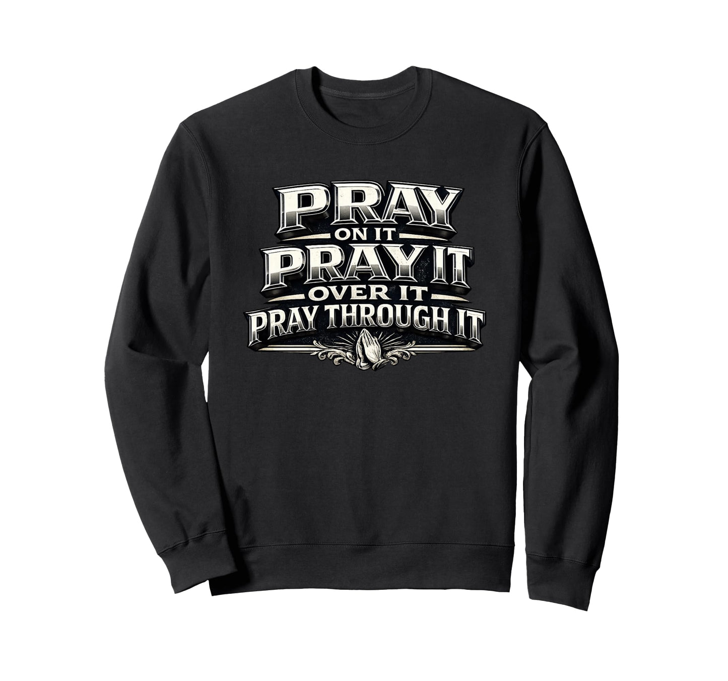 Pray It Over It Through It Sweatshirt - Aesthetic Graphic Men Women - T-Shirt, Sweatshirt, Hoodie