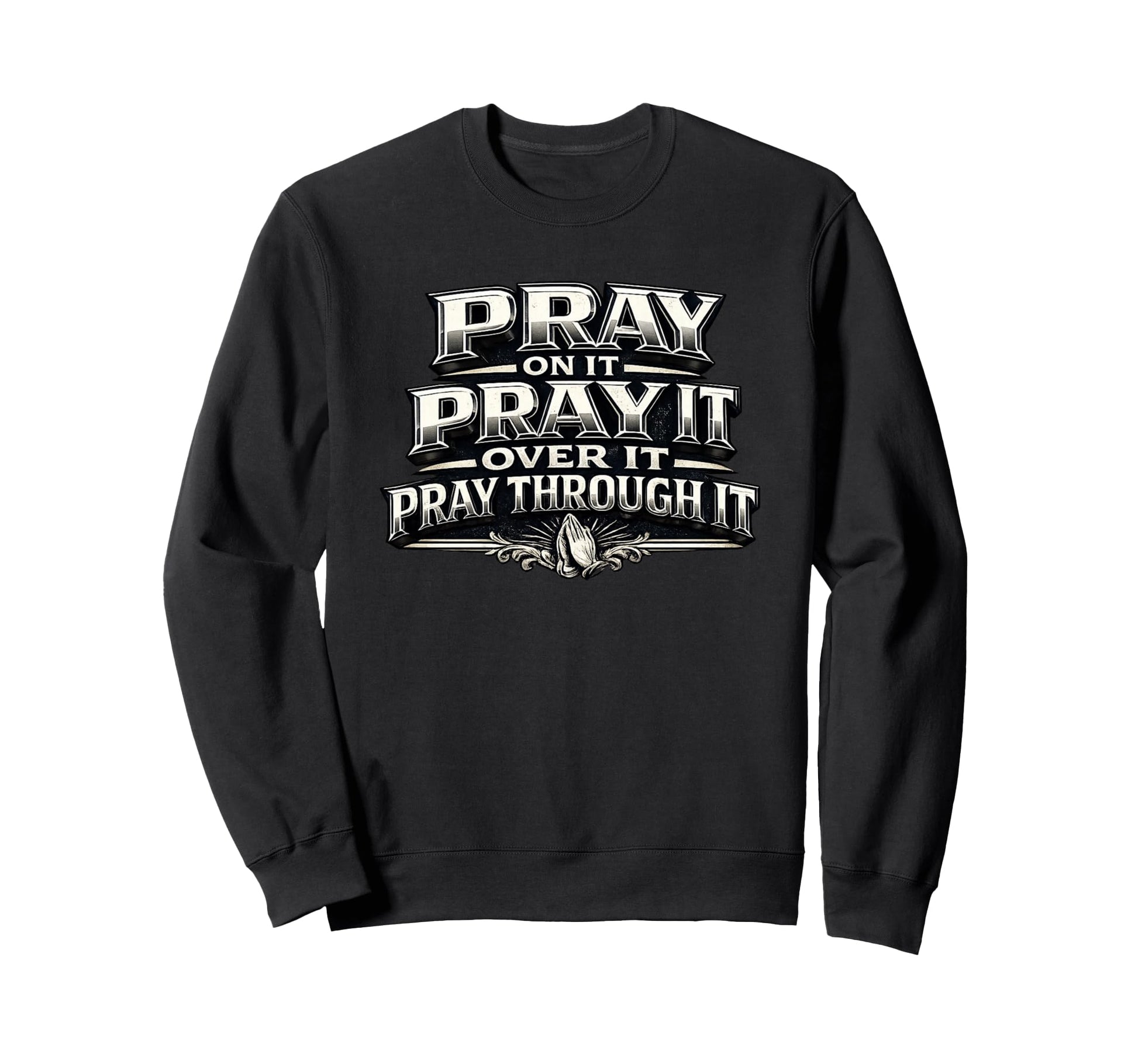 Pray It Over It Through It Sweatshirt - Aesthetic Graphic Men Women - T-Shirt, Sweatshirt, Hoodie