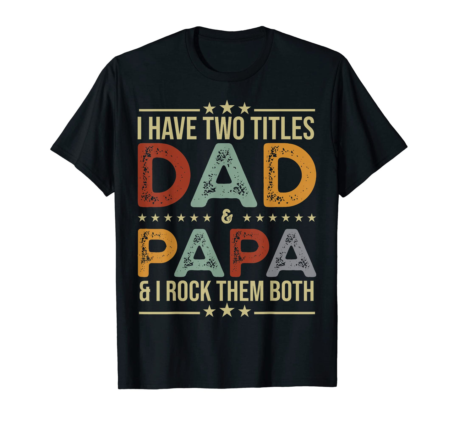 I Have Two Titles Dad And Papa Funny T-Shirt - Streetwear Style Unisex - T-Shirt, Sweatshirt, Hoodie