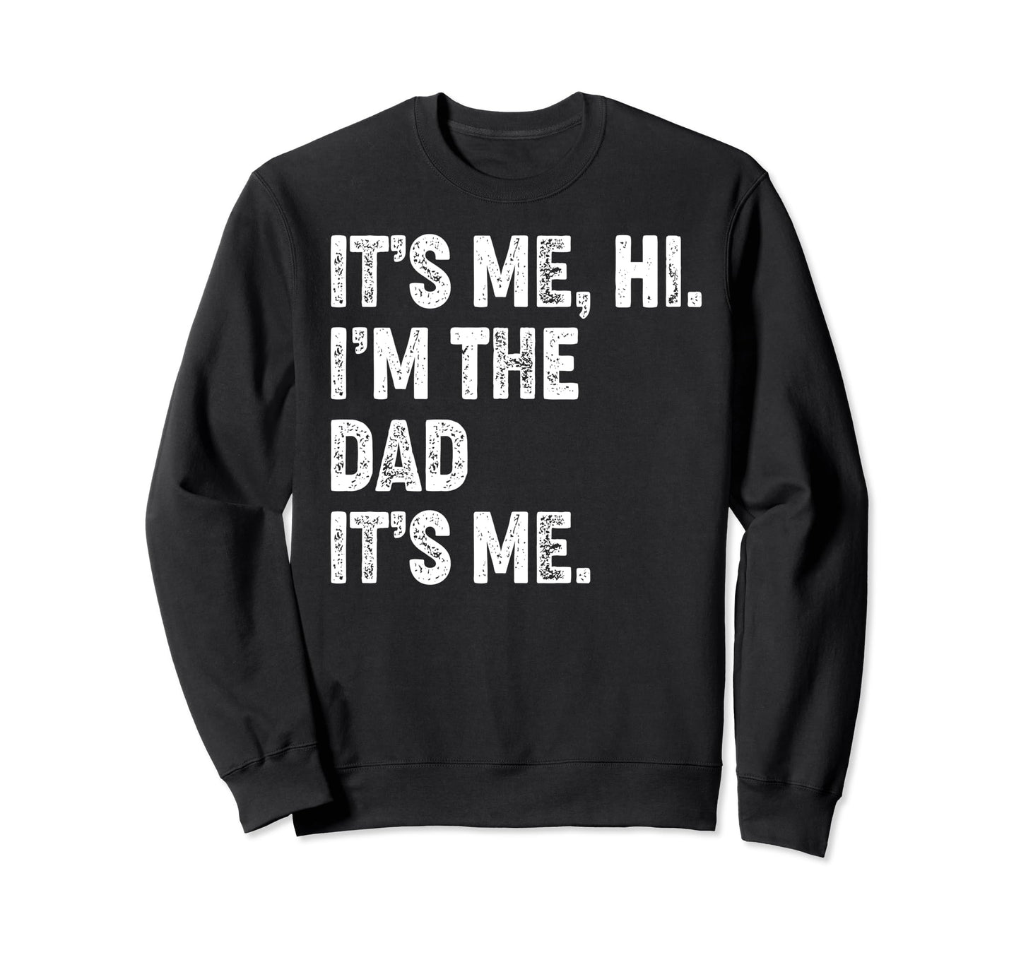 Fathers Day Funny Its Me Hi Im Sweatshirt - Aesthetic Graphic Men Women - T-Shirt, Sweatshirt, Hoodie