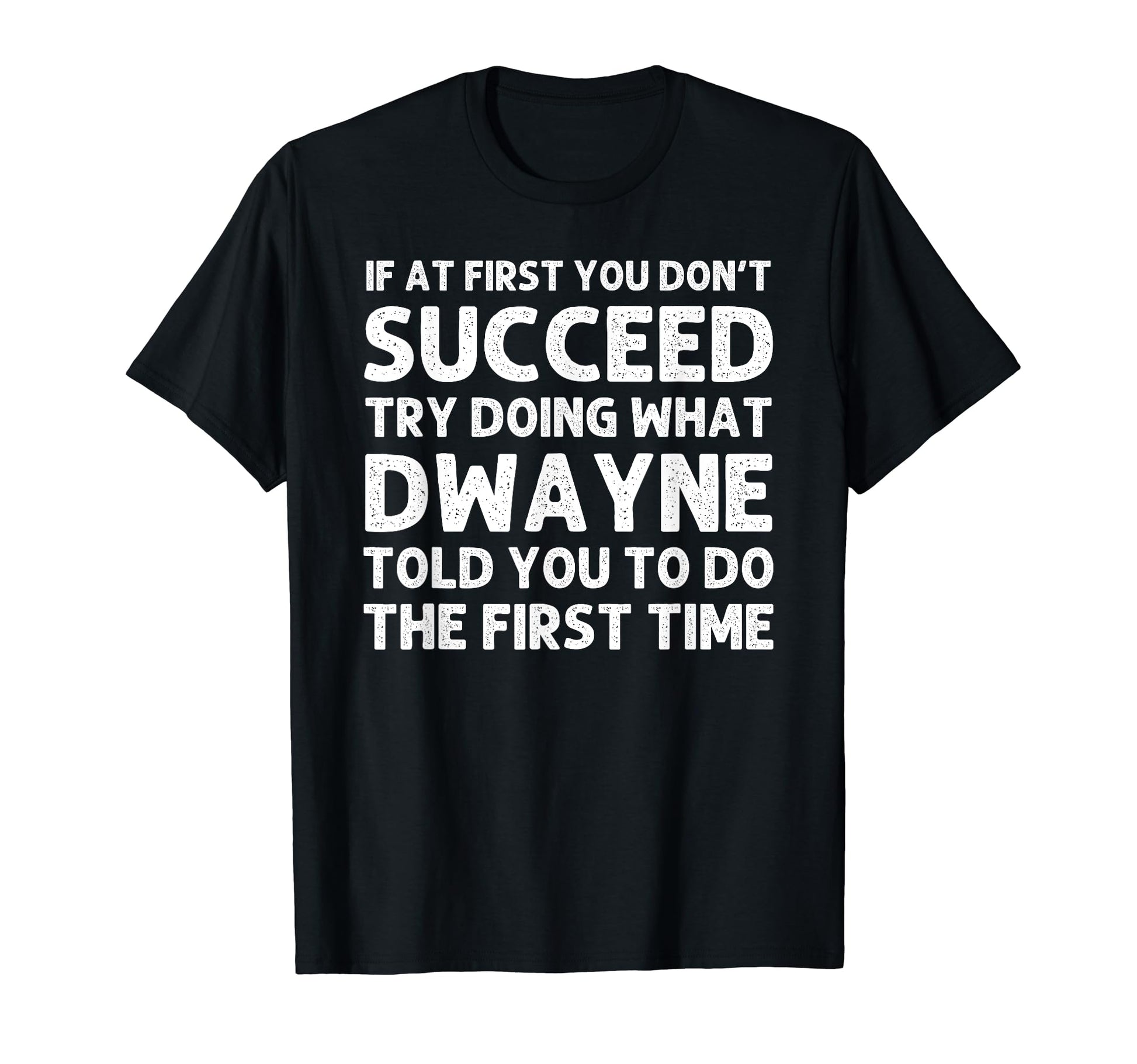 Dwayne Gift Name Personalized Birthday T-Shirt - Novelty Apparel Unisex - T-Shirt, Sweatshirt, Hoodie