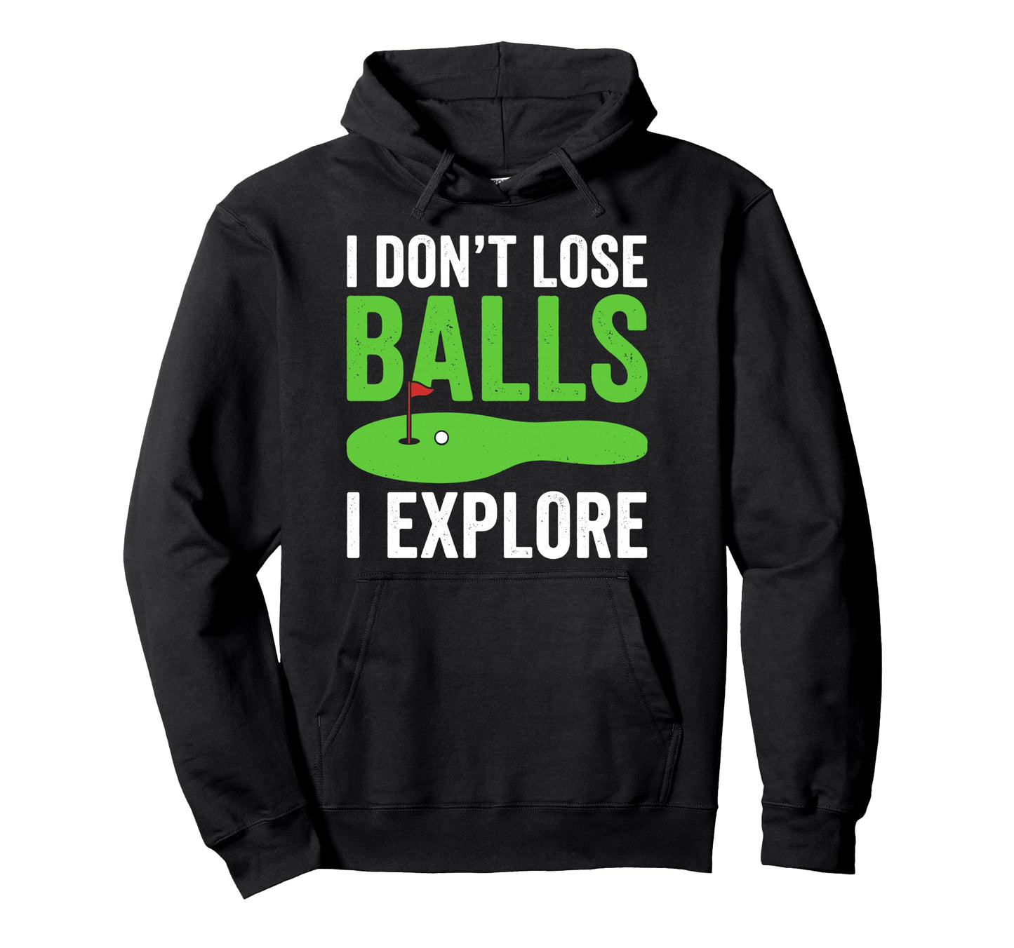 I Dont Lose Balls I Explore Golfer Hoodie - Fun Novelty Design Men Women - T-Shirt, Sweatshirt, Hoodie