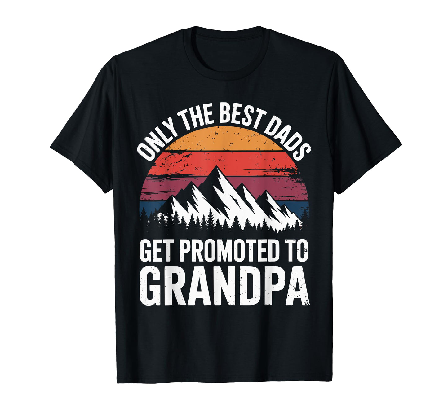 Only Greatest Dads Get Promoted To Grandpa T-Shirt - Unique Graphic Unisex - T-Shirt, Sweatshirt, Hoodie