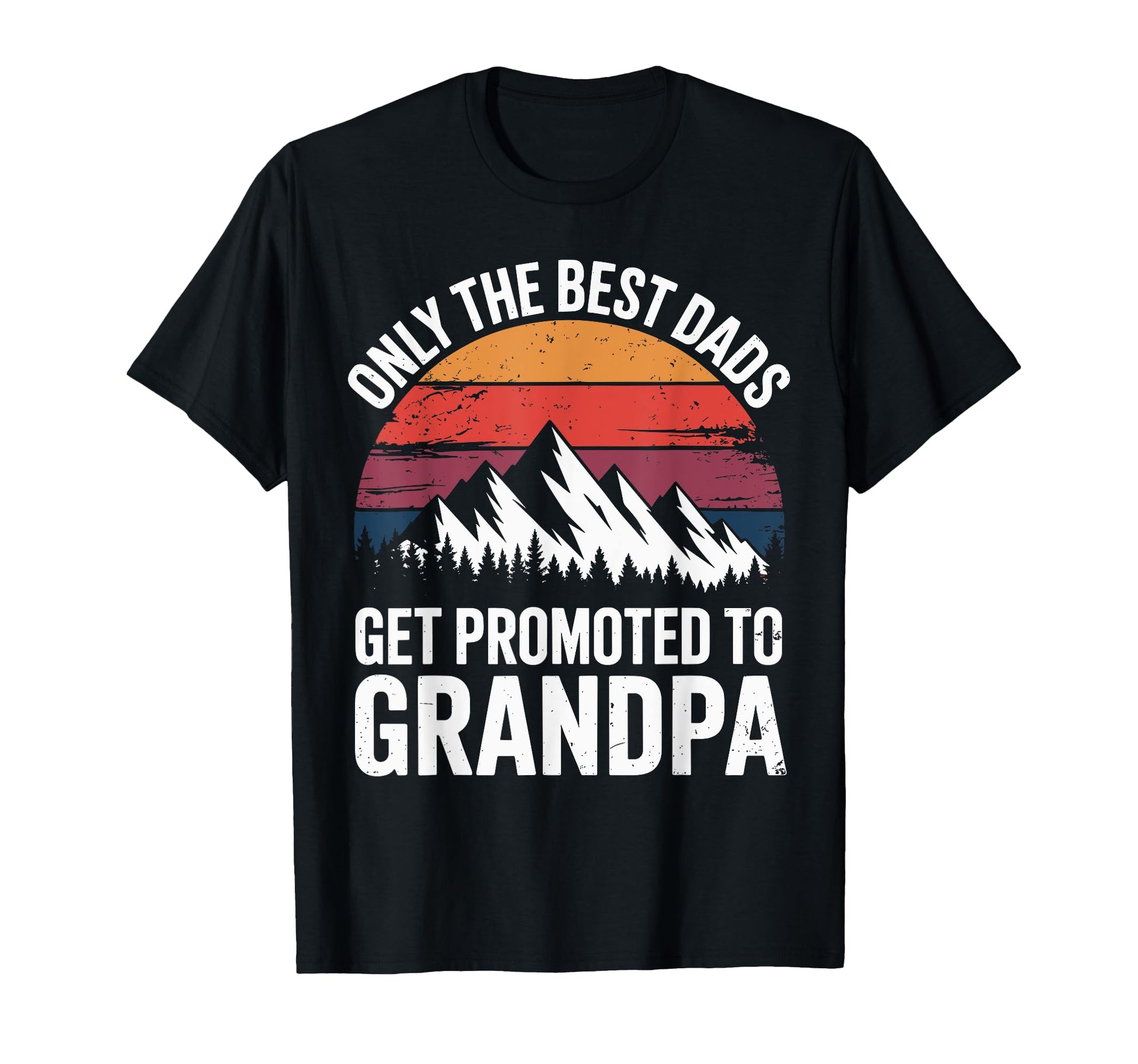 Only Greatest Dads Get Promoted To Grandpa T-Shirt - Unique Graphic Unisex - T-Shirt, Sweatshirt, Hoodie