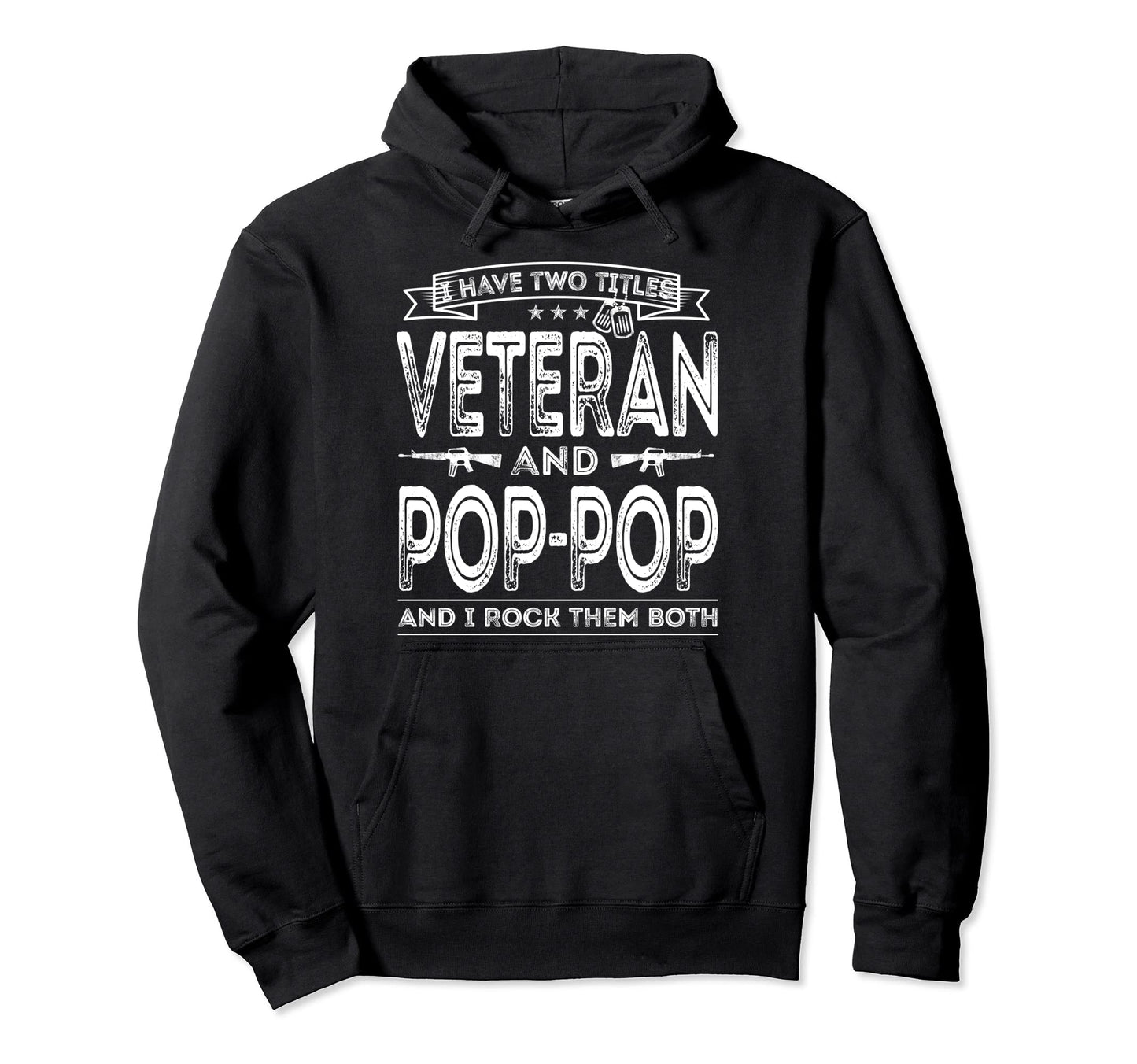 I Have Two Titles Veteran And Pop Pop Funny Hoodie - Unique Graphic Unisex - T-Shirt, Sweatshirt, Hoodie