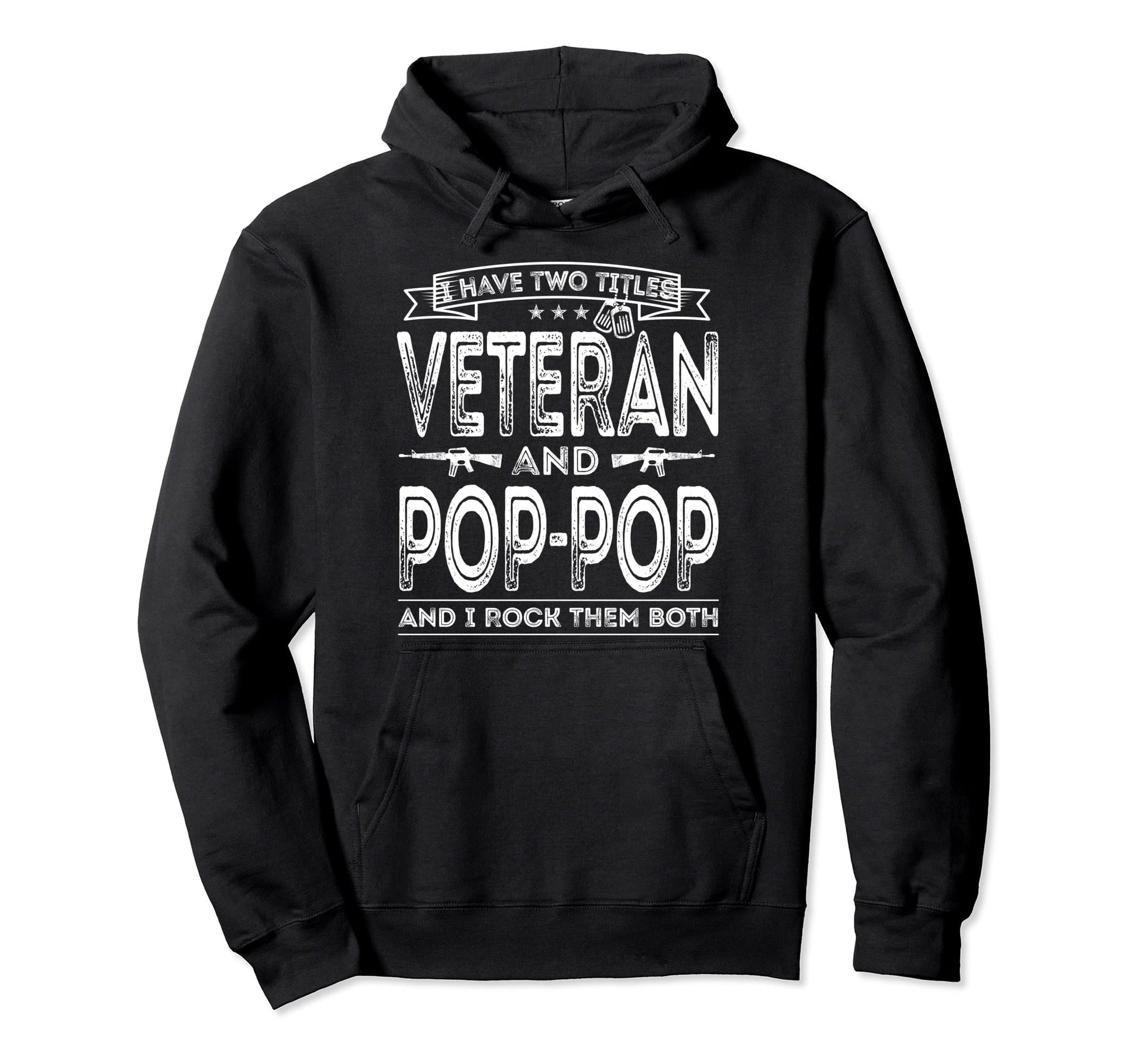 I Have Two Titles Veteran And Pop Pop Funny Hoodie - Unique Graphic Unisex - T-Shirt, Sweatshirt, Hoodie