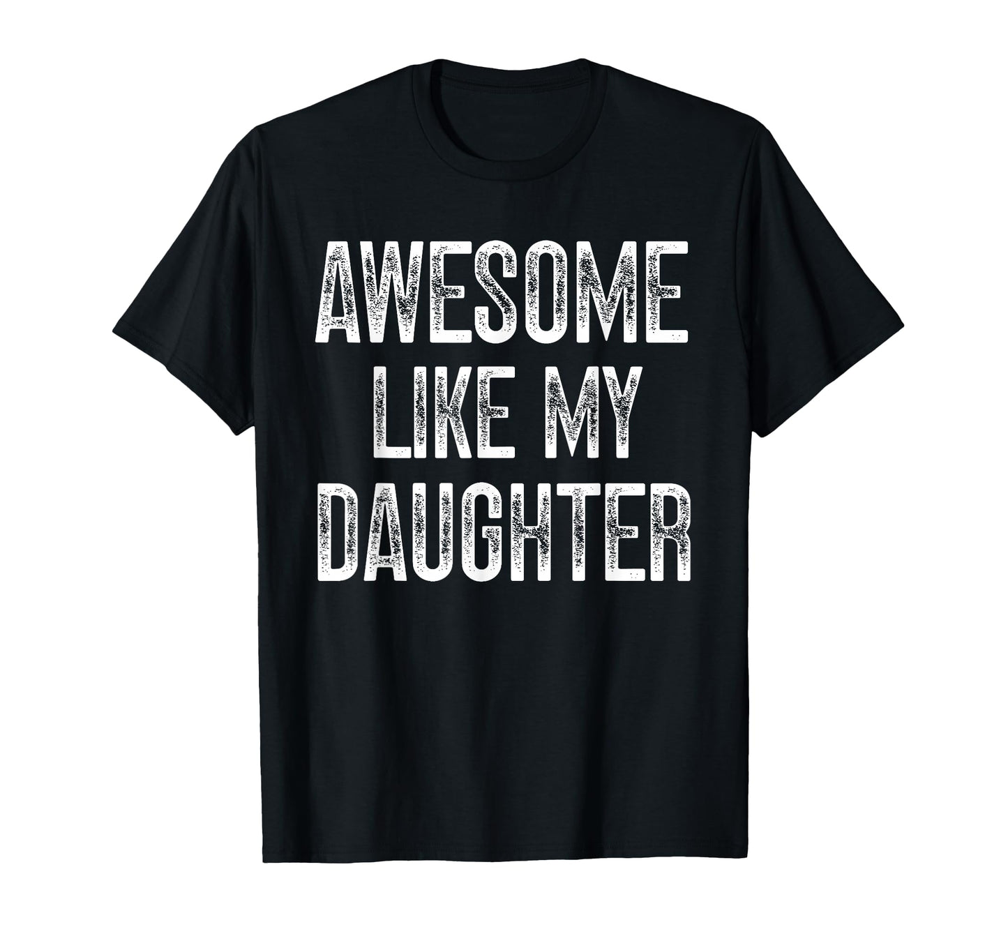 Awesome Like My Daughter Fathers Day T-Shirt - Graphic Print for Adults - T-Shirt, Sweatshirt, Hoodie
