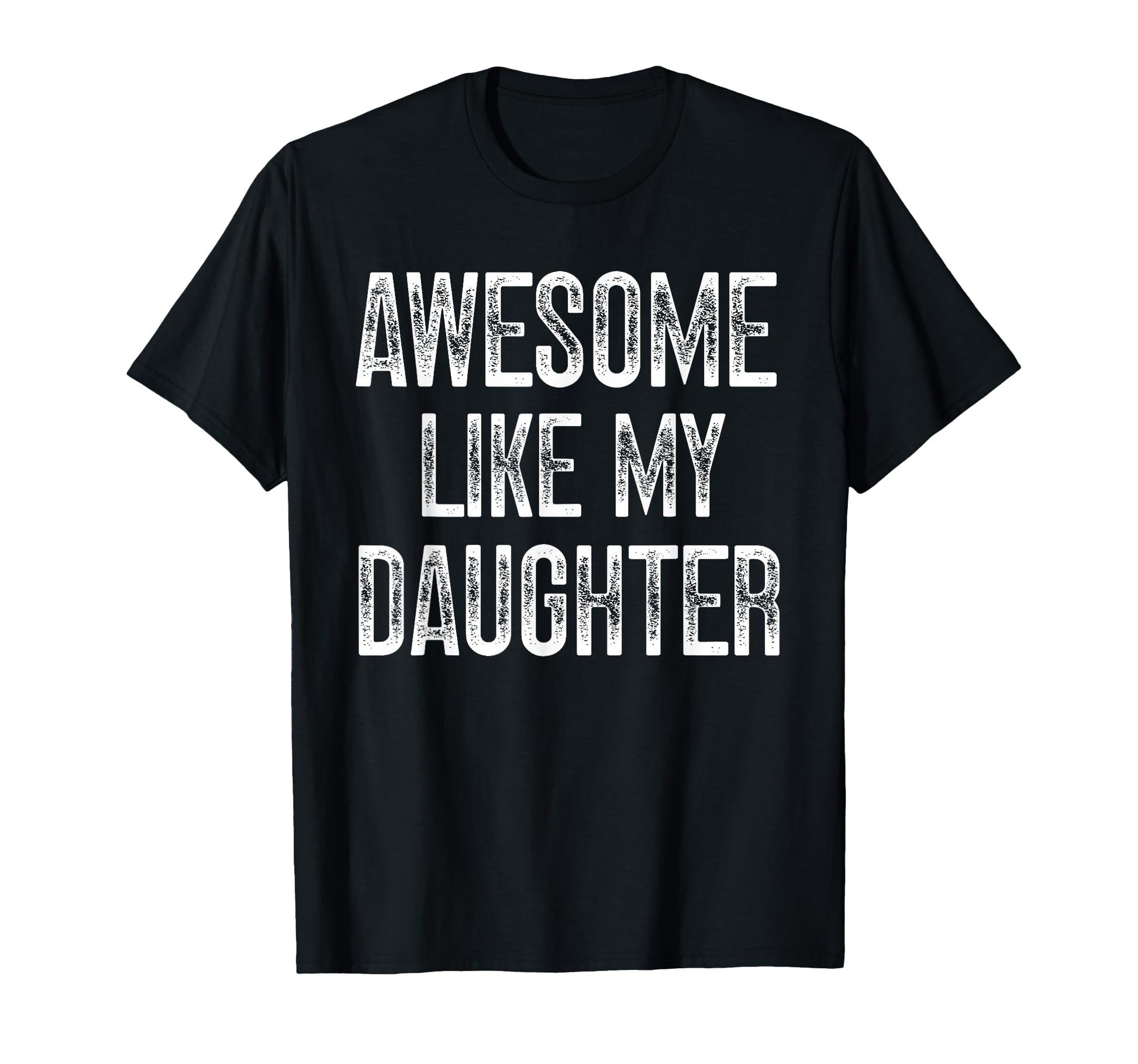 Awesome Like My Daughter Fathers Day T-Shirt - Graphic Print for Adults - T-Shirt, Sweatshirt, Hoodie