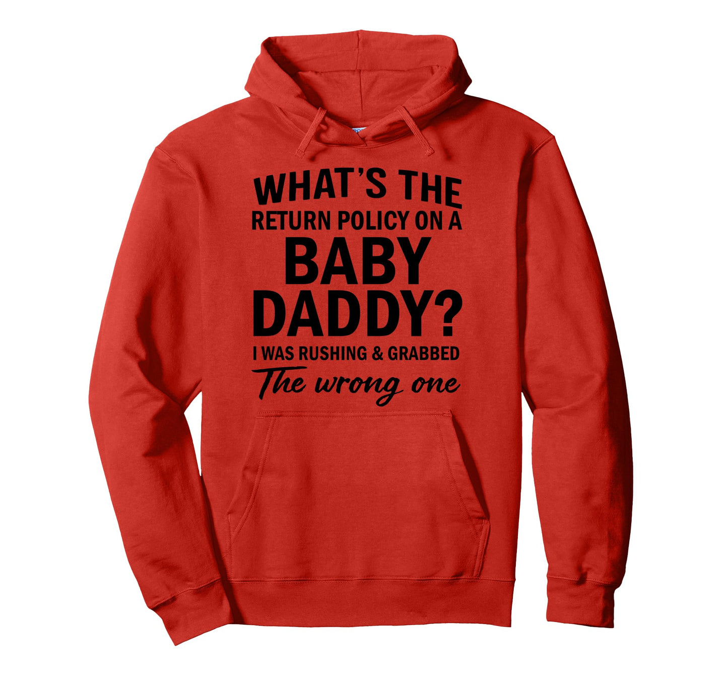Whats Return Policy Daddy I Was Rushing Hoodie - Graphic Print Men Women - T-Shirt, Sweatshirt, Hoodie