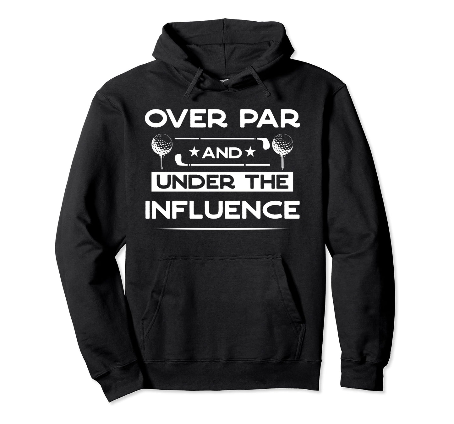 Over Par And Under Influence Drinking Hoodie - Streetwear Style Men Women - T-Shirt, Sweatshirt, Hoodie