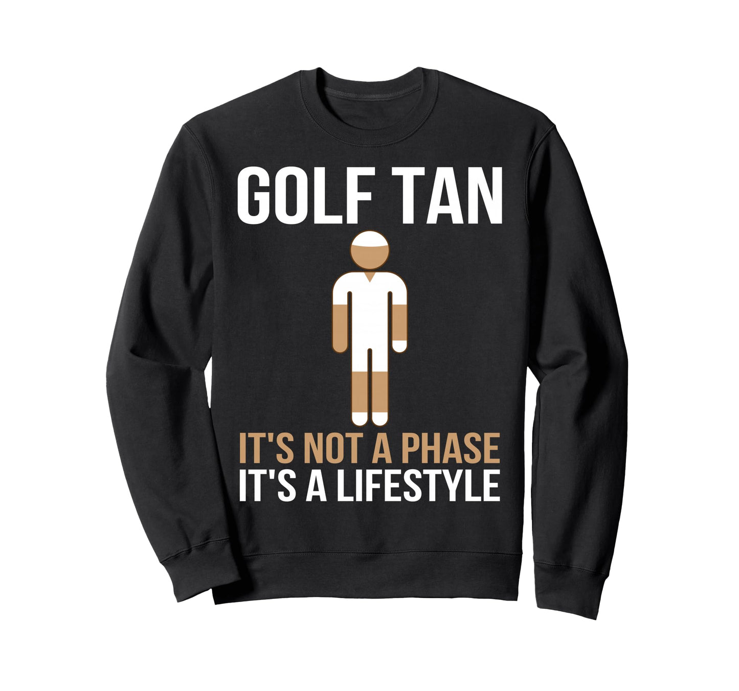 Golfer Golf Tan Its Lifestyle Sweatshirt - Minimalist Print for Adults - T-Shirt, Sweatshirt, Hoodie