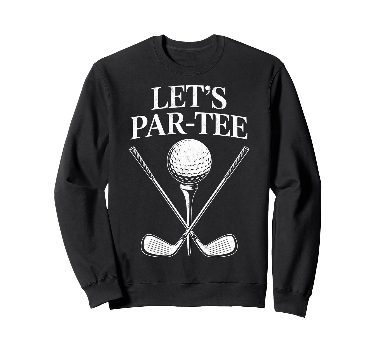 Lets Par Golf Cart Golfing Golfer Sweatshirt - Custom Art Print for Adults - T-Shirt, Sweatshirt, Hoodie