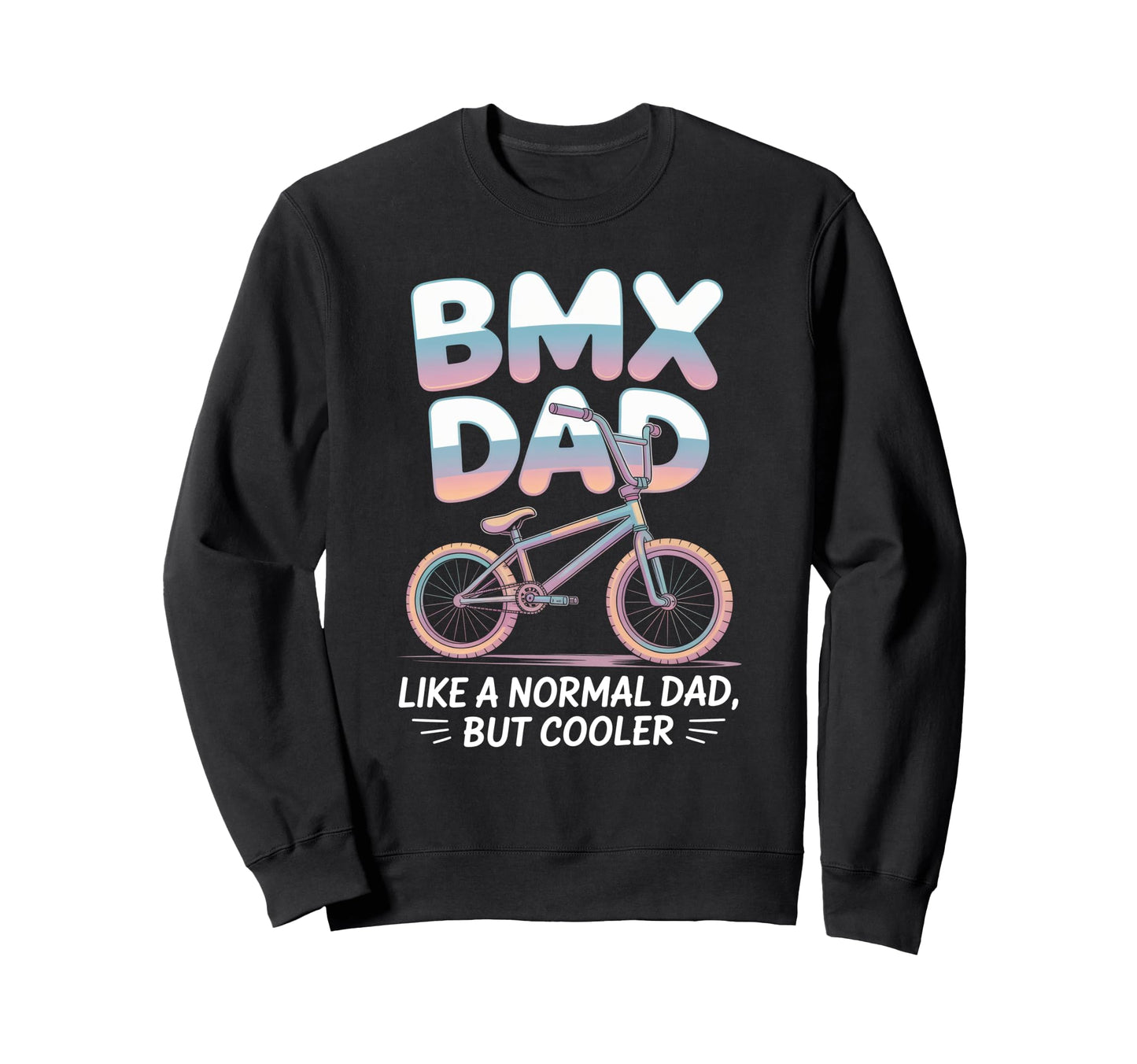 Bmx Father Cycling Bike Dad Sweatshirt - Casual Everyday Wear Men Women - T-Shirt, Sweatshirt, Hoodie