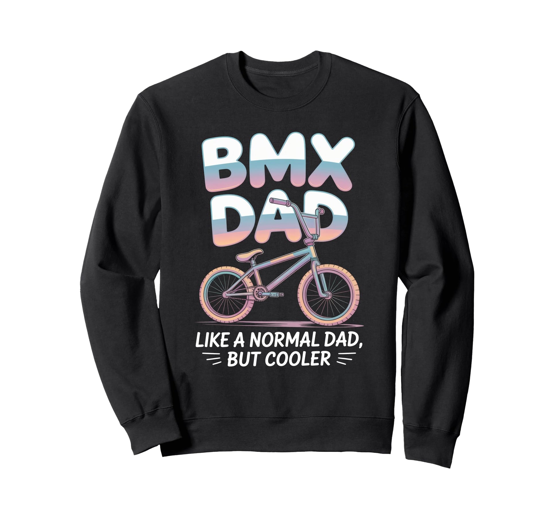 Bmx Father Cycling Bike Dad Sweatshirt - Casual Everyday Wear Men Women - T-Shirt, Sweatshirt, Hoodie