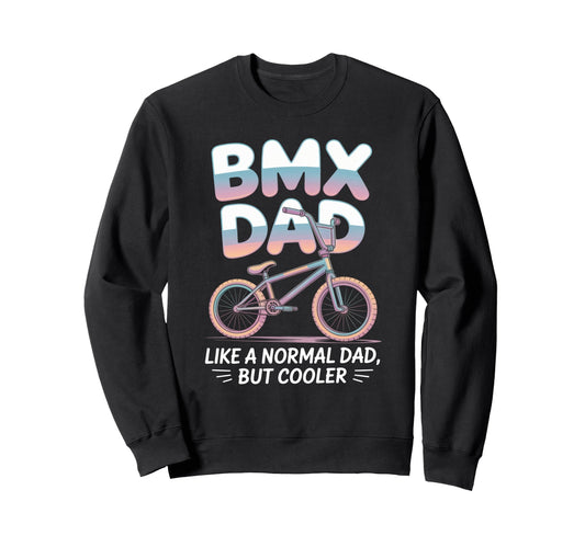 Bmx Father Cycling Bike Dad Sweatshirt - Casual Everyday Wear Men Women - T-Shirt, Sweatshirt, Hoodie